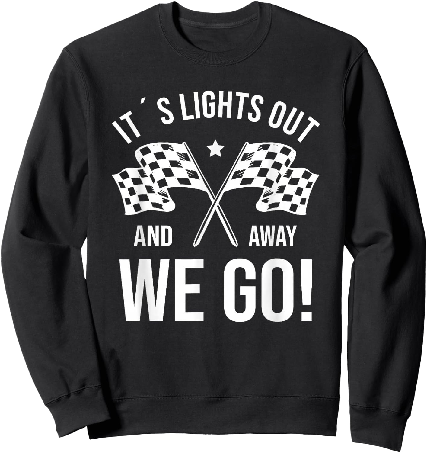 It's Lights Out And Away We Go! Racing Fan Racer Sweatshirt - Sweatshirt | Black