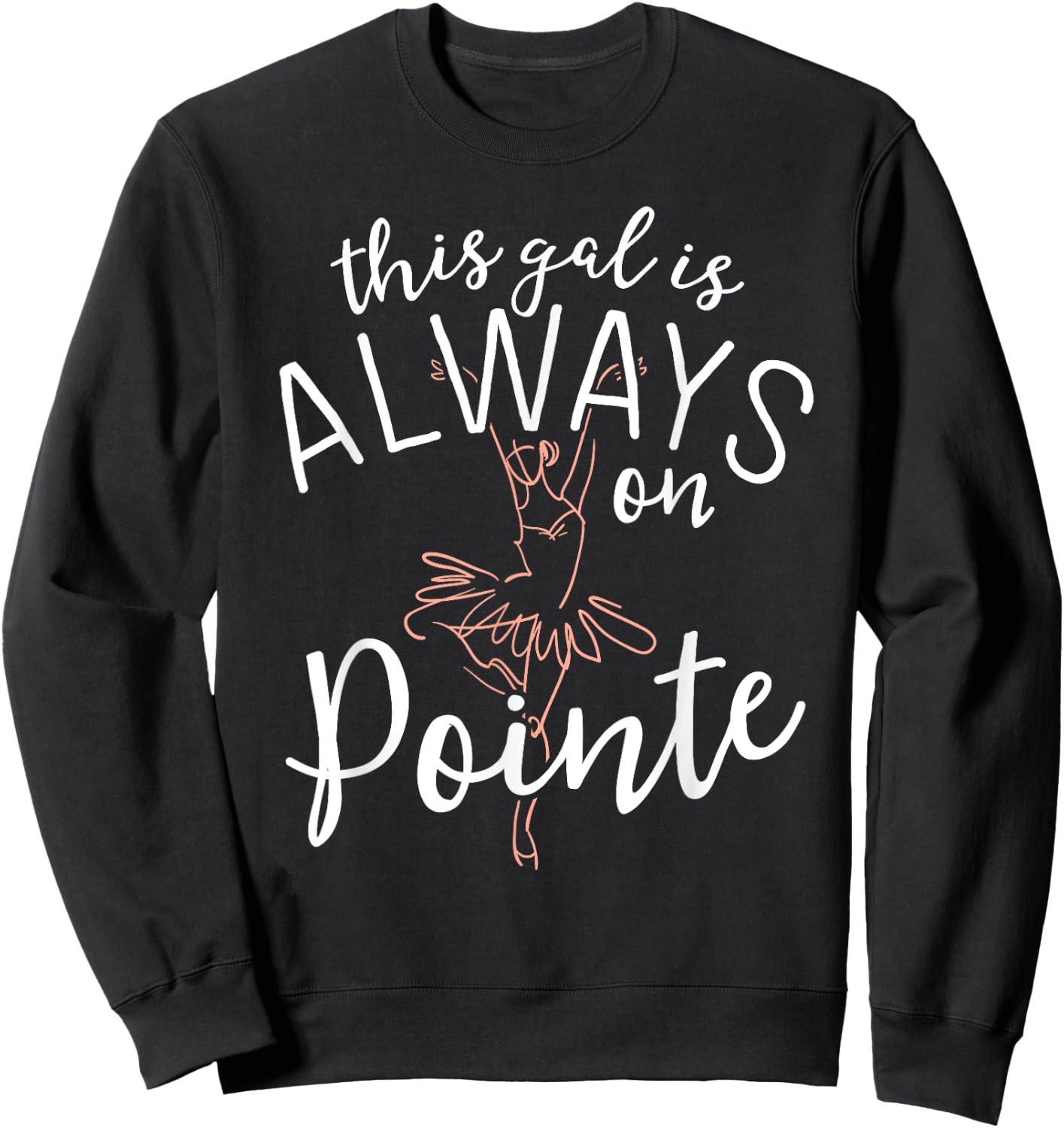 This Gal Is Always On Pointe Ballerina Shirt Ballet Gifts Sweatshirt - Sweatshirt | Black
