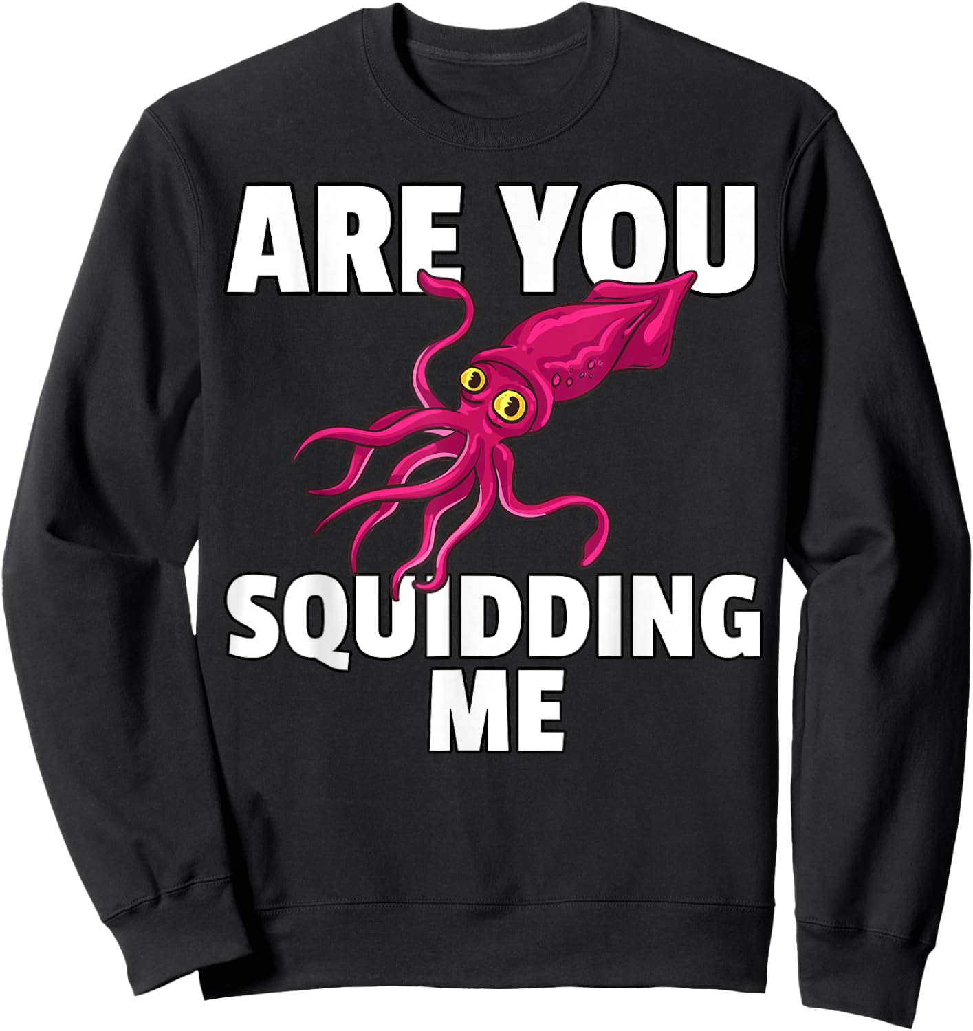 Are You Squidding Me Gift Squid Octopus Marine Biology Sweatshirt - Sweatshirt | Black