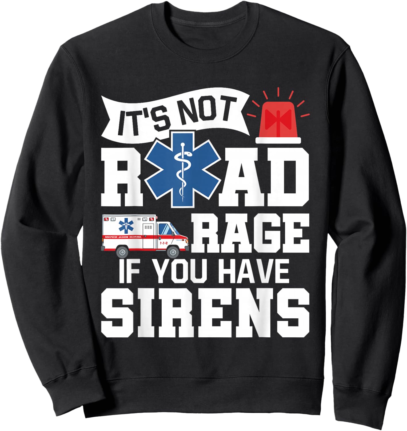 It's Not Road Rage If You Have Sirens - EMT EMS Paramedic Sweatshirt - Sweatshirt | Black