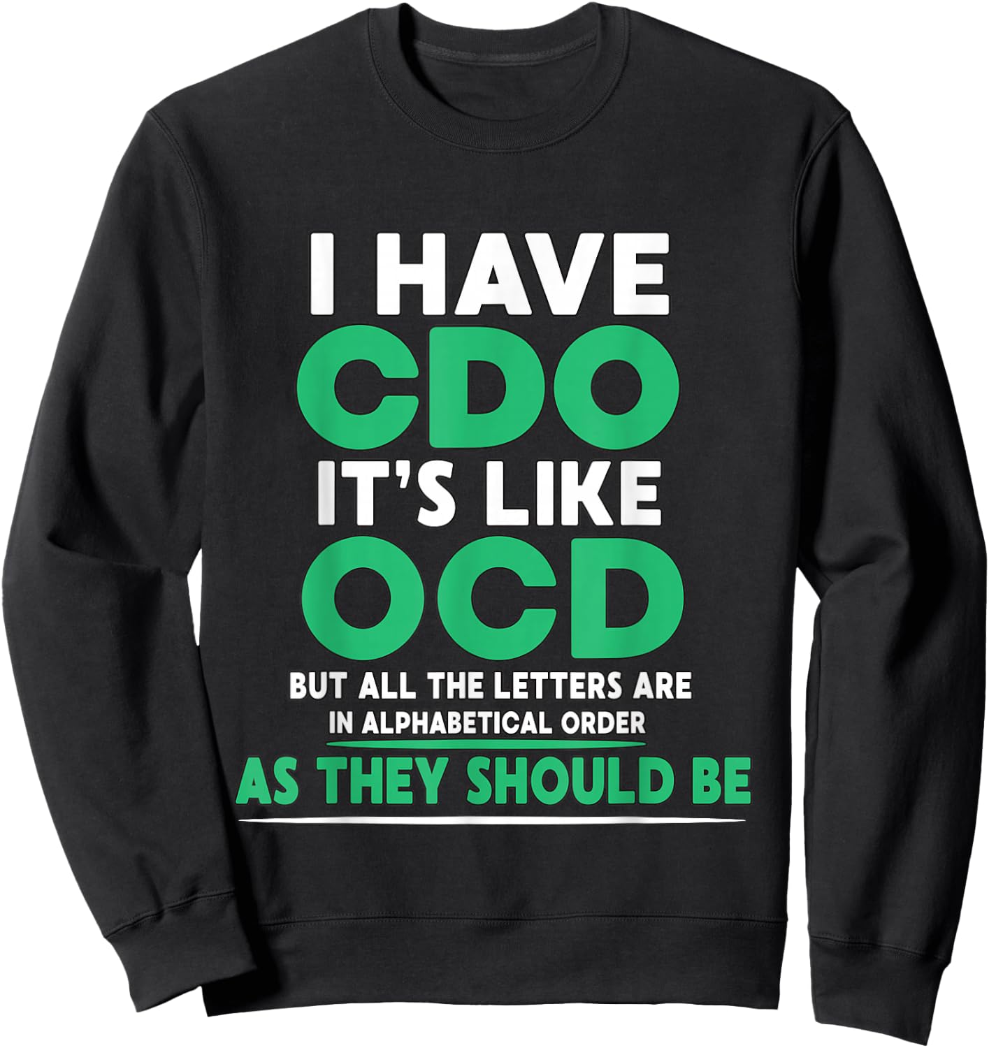 I Have CDO It's Like OCD But Letters are in Order Sweatshirt - Sweatshirt | Black