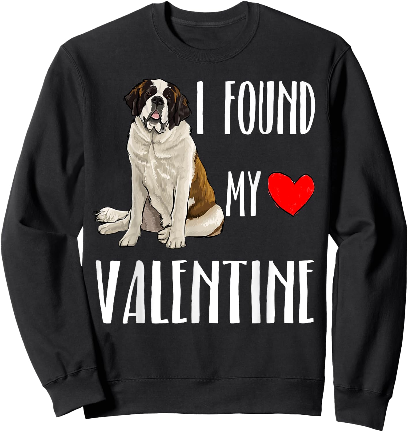 I Found My Valentine Day St. Bernard Dog Lover Gift Sweatshirt - Sweatshirt | Black