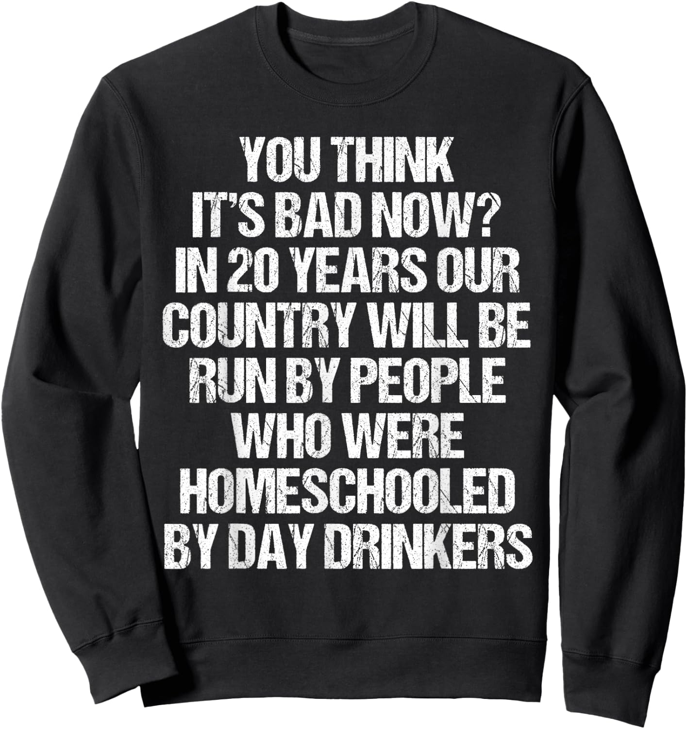You Think It's Bad Now In 20 Years Funny 2020 Meme Vintage Sweatshirt - Sweatshirt | Black