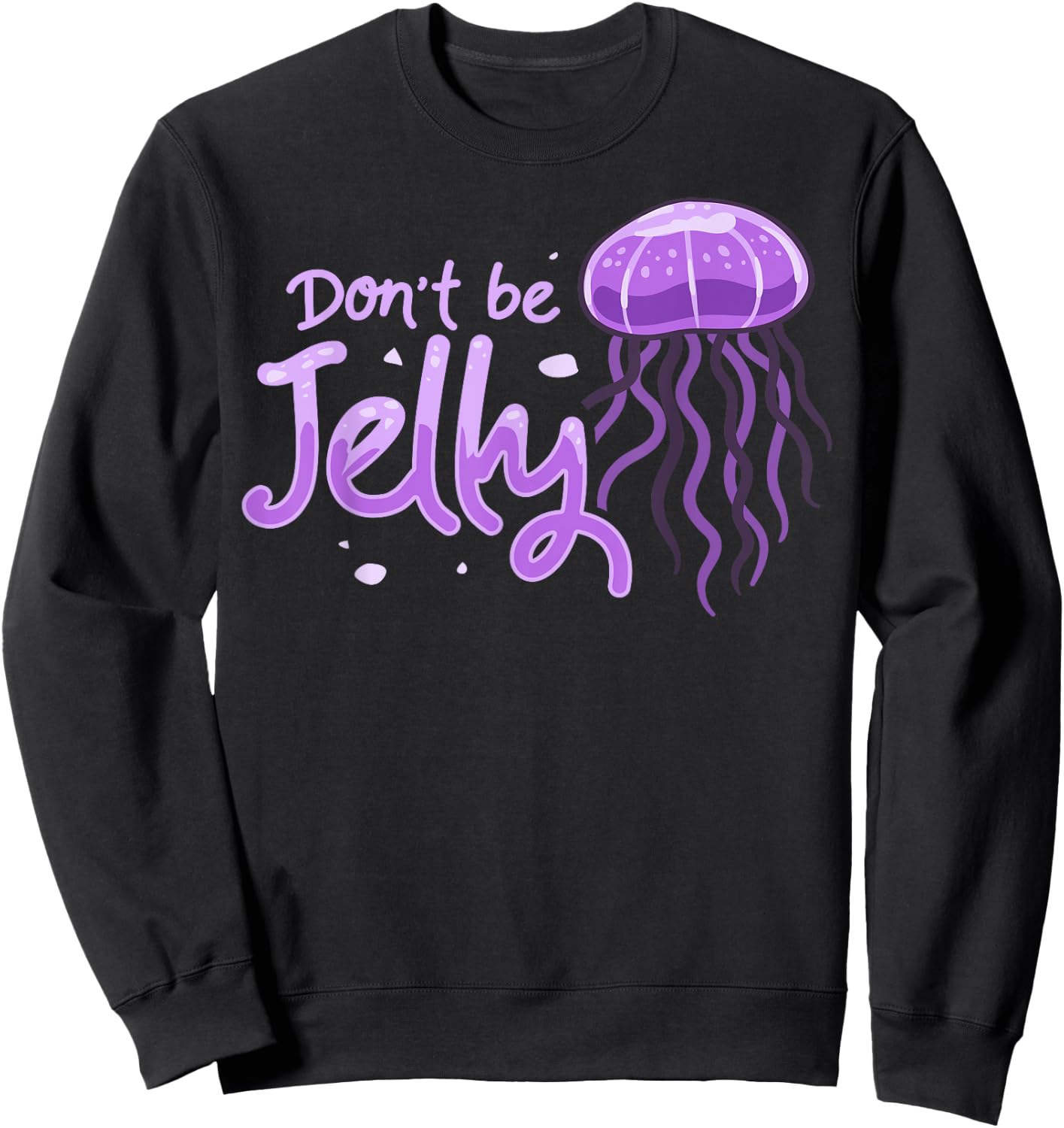Don't be Jelly Jellyfish Costume Cnidarian Fish Sweatshirt - Sweatshirt | Black