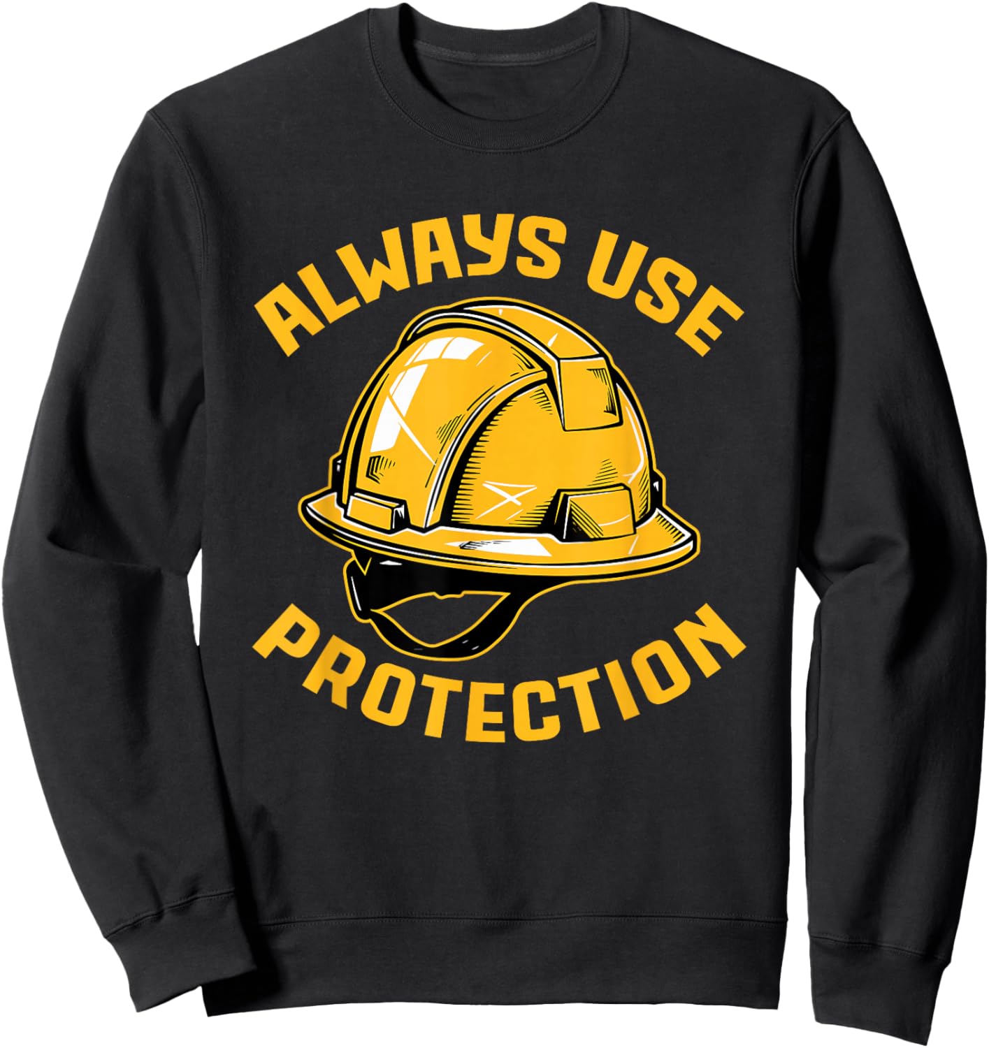 Always Use Protection Construction Workers Building Sweatshirt - Sweatshirt | Black