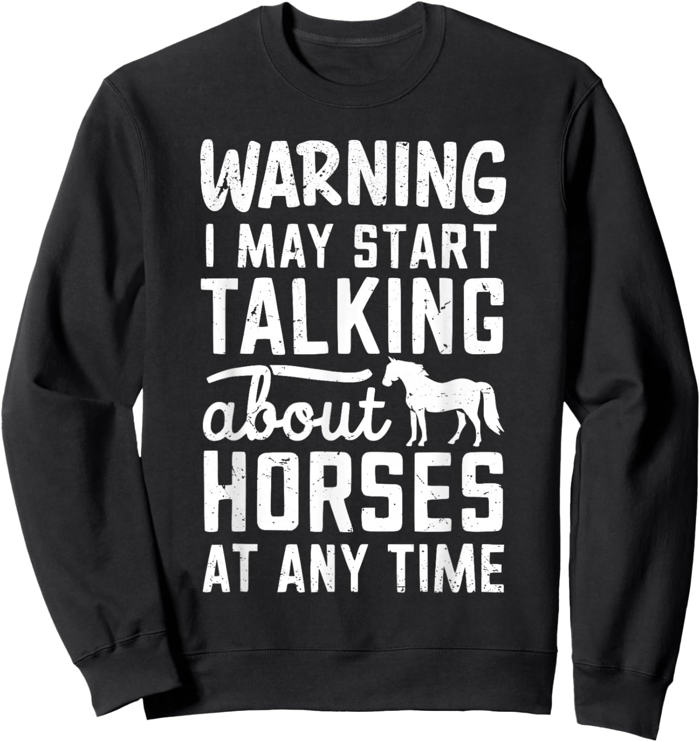 Warning I May Start Talking About Horses At Any Time Sweatshirt - Sweatshirt | Black