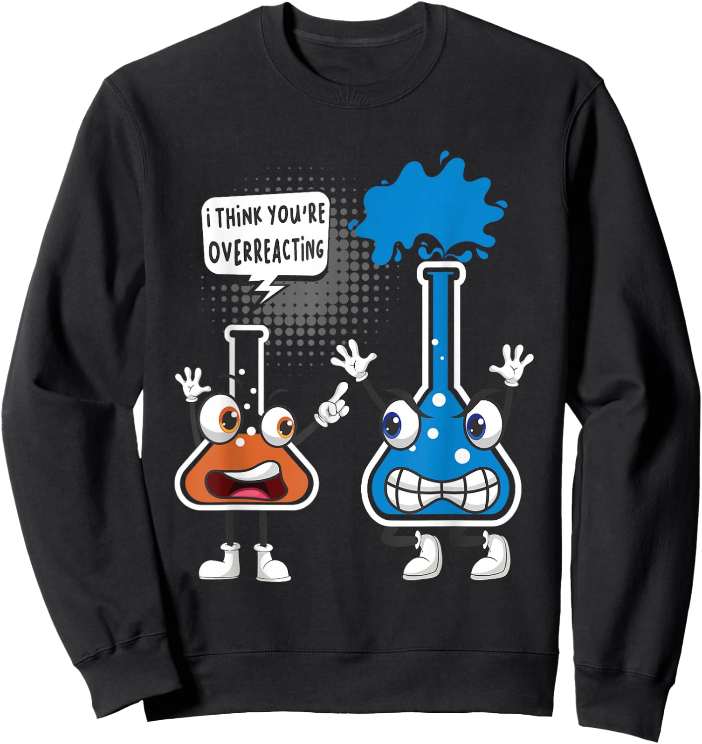 You're Overreacting - Funny Chemistry Humor Science Teacher Sweatshirt - Sweatshirt | Black