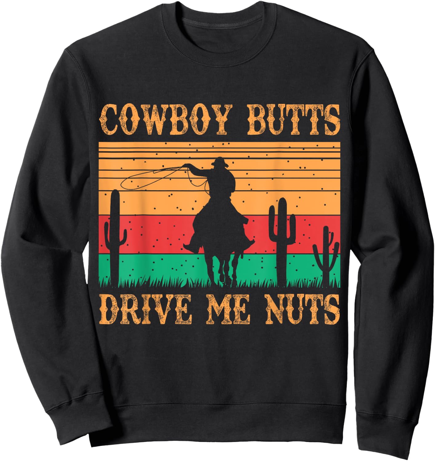Cowboy Butts Drive Me Nuts Retro Funny Sexy Cowboys Memes Sweatshirt - Sweatshirt | Black