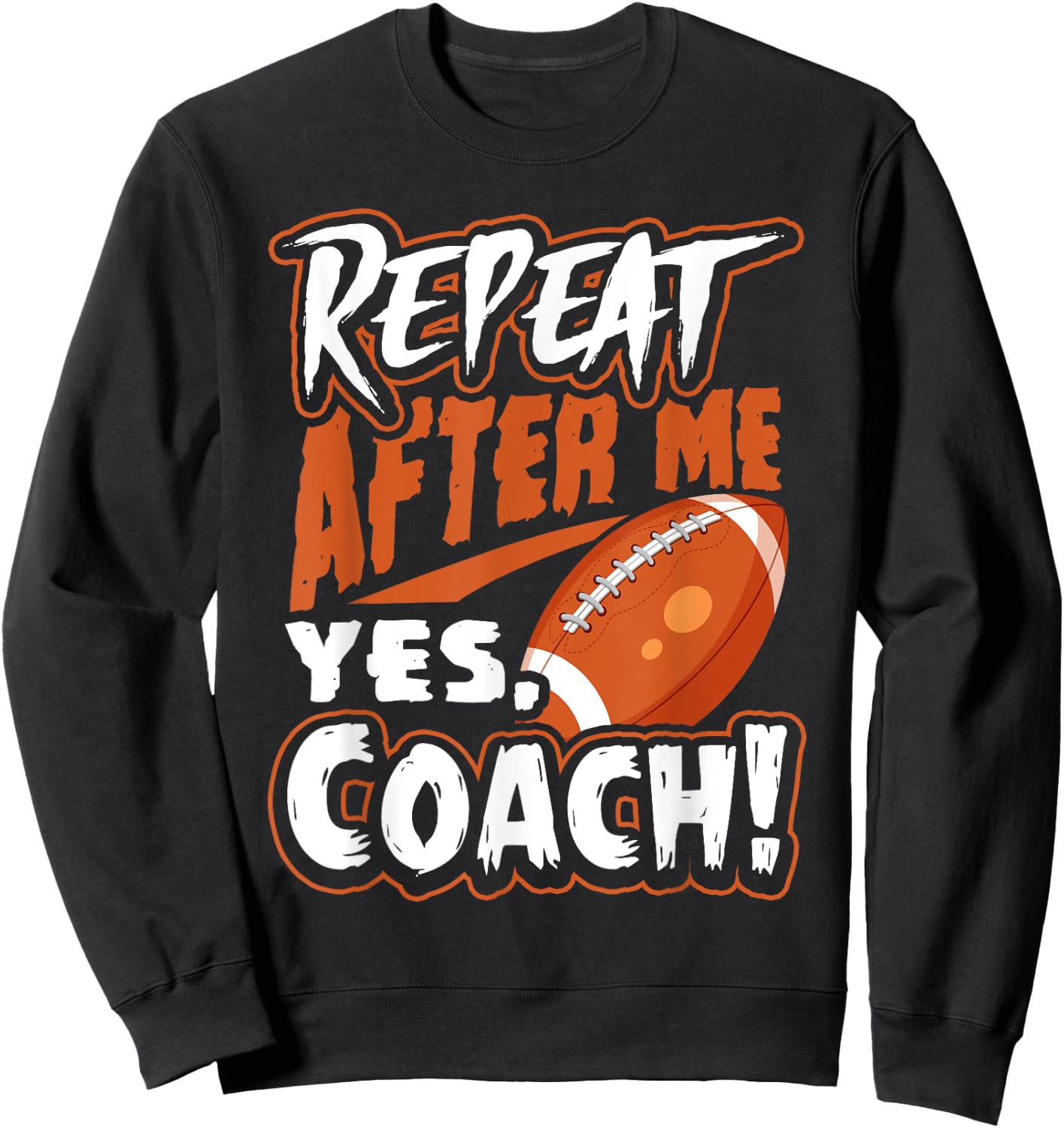 Repeat After Me Yes Coach Funny American Football Gift Sweatshirt - Sweatshirt | Black