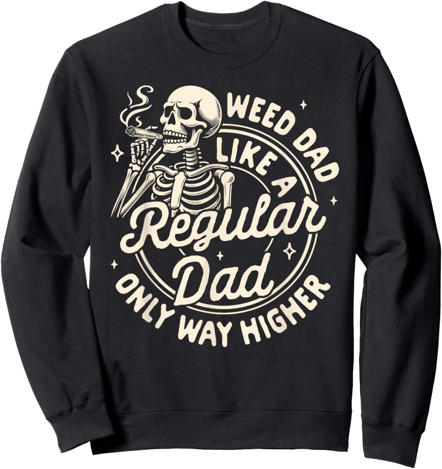 Cannabis Stoned Weed Dad Like A Regular Dad Only Way Higher Sweatshirt - Sweatshirt | Black
