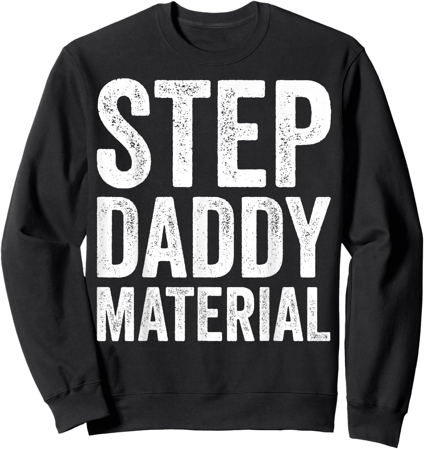 Step Daddy Material Humorous Stepdad Joke Parenting Sweatshirt - Sweatshirt | Black