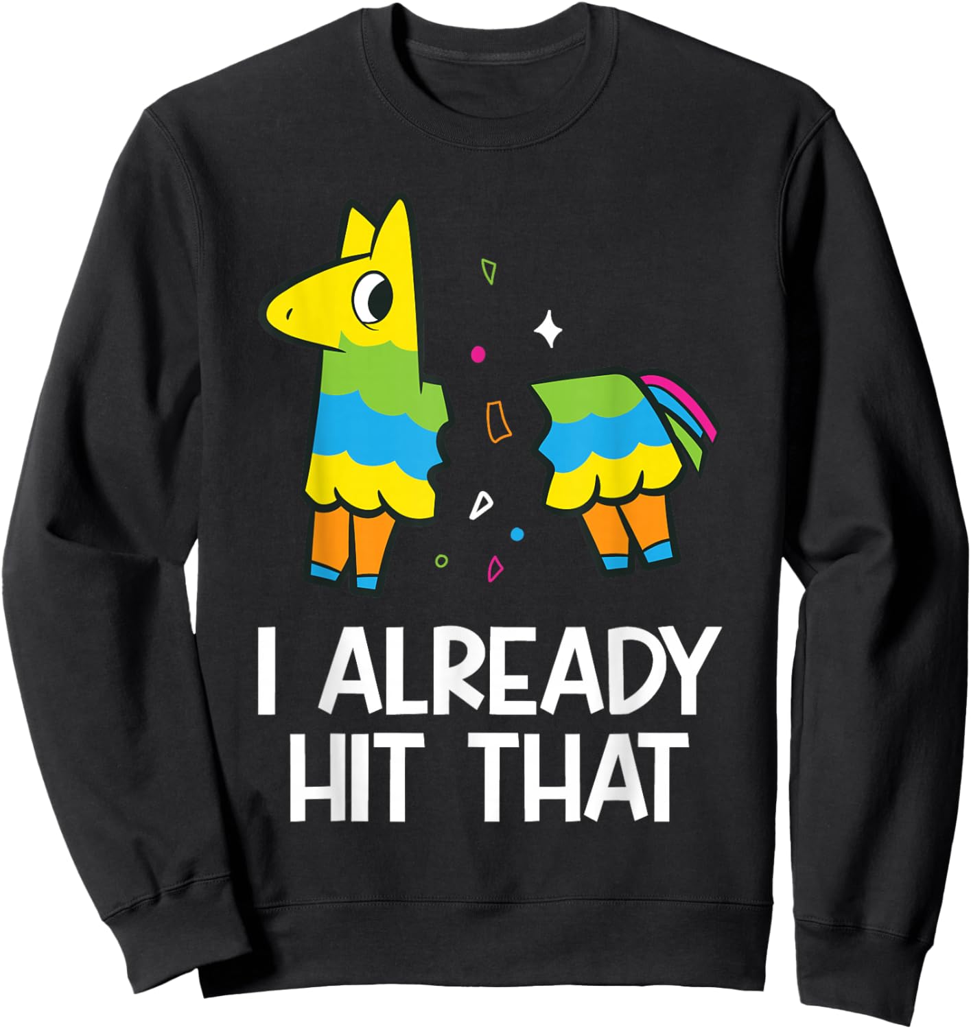 I Already Hit That Mexican Fiesta Funny Pinata Sweatshirt - Sweatshirt | Black