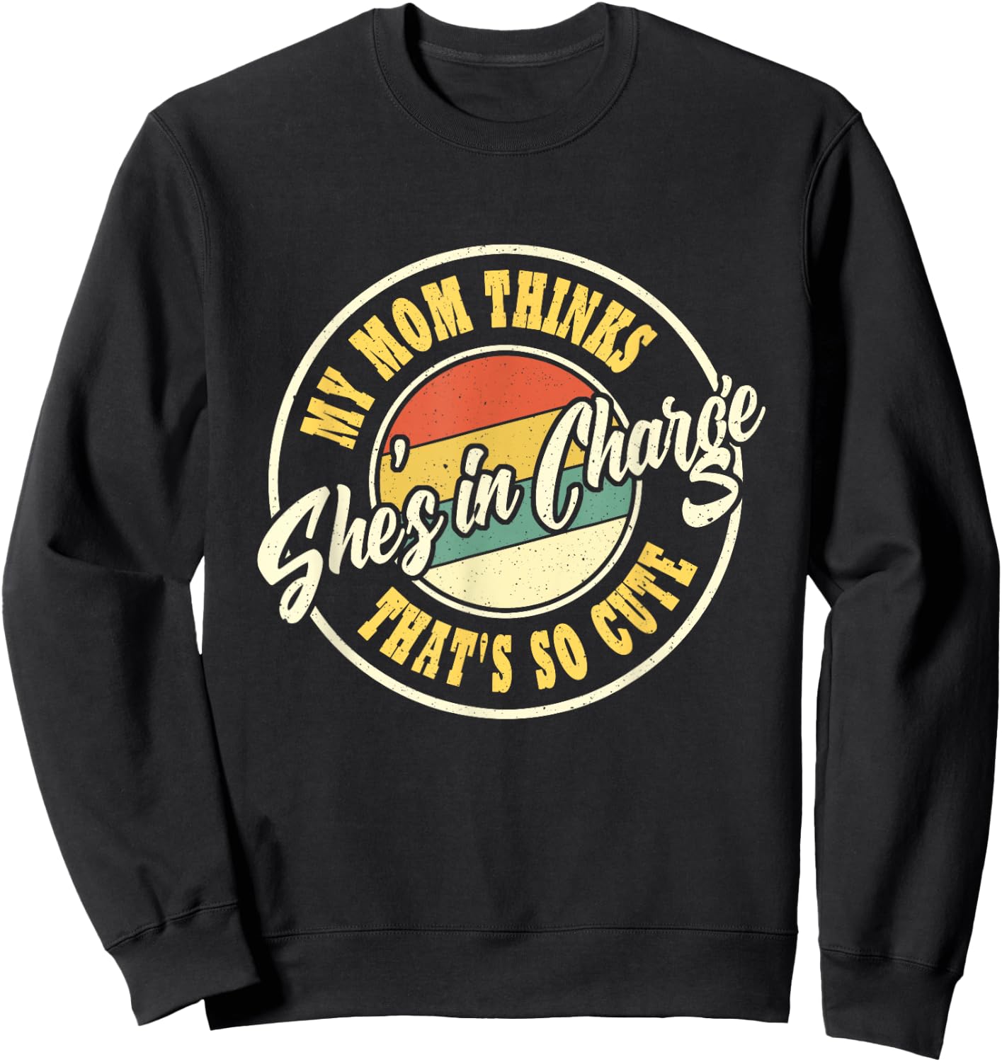 My Mom Thinks She's In Charge That's So Cute Funny Retro Sweatshirt - Sweatshirt | Black