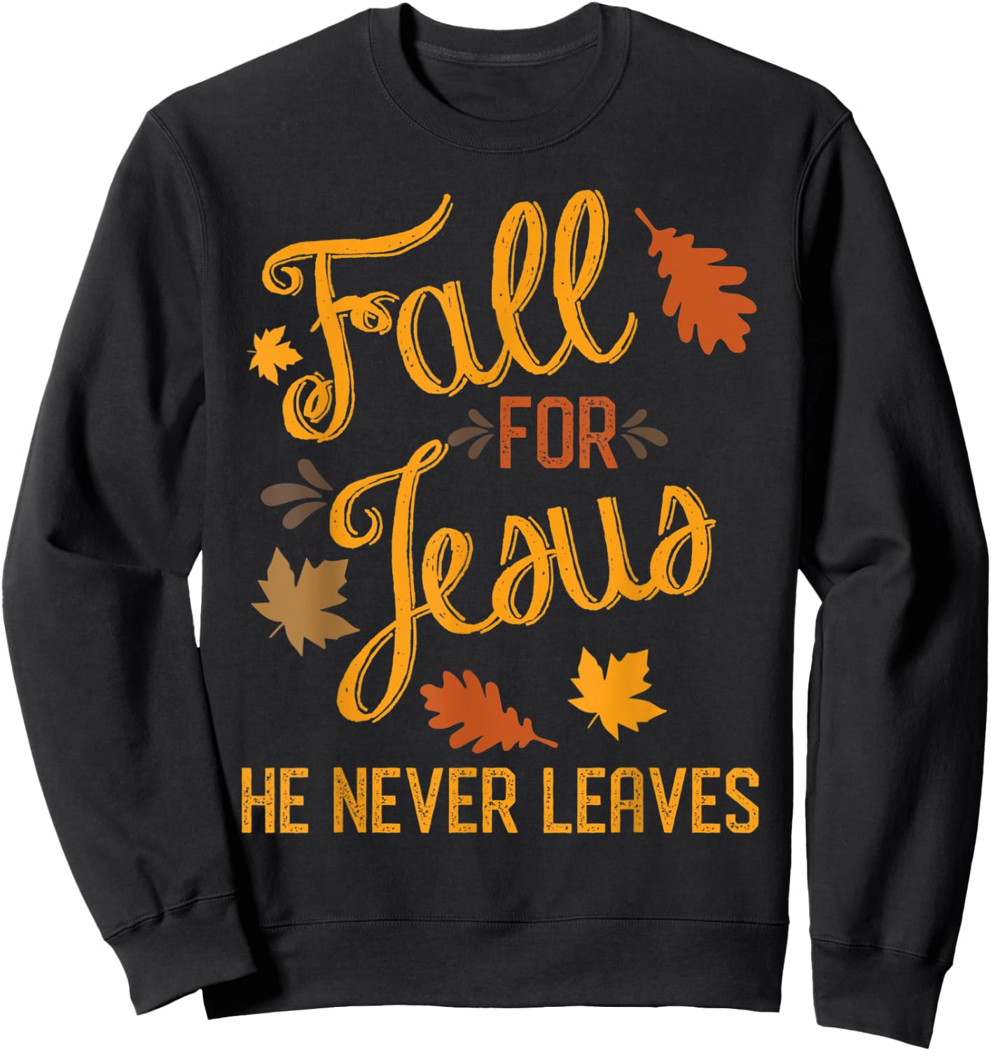 Fall for Jesus He Never Leaves Christian Sweatshirt - Sweatshirt | Black