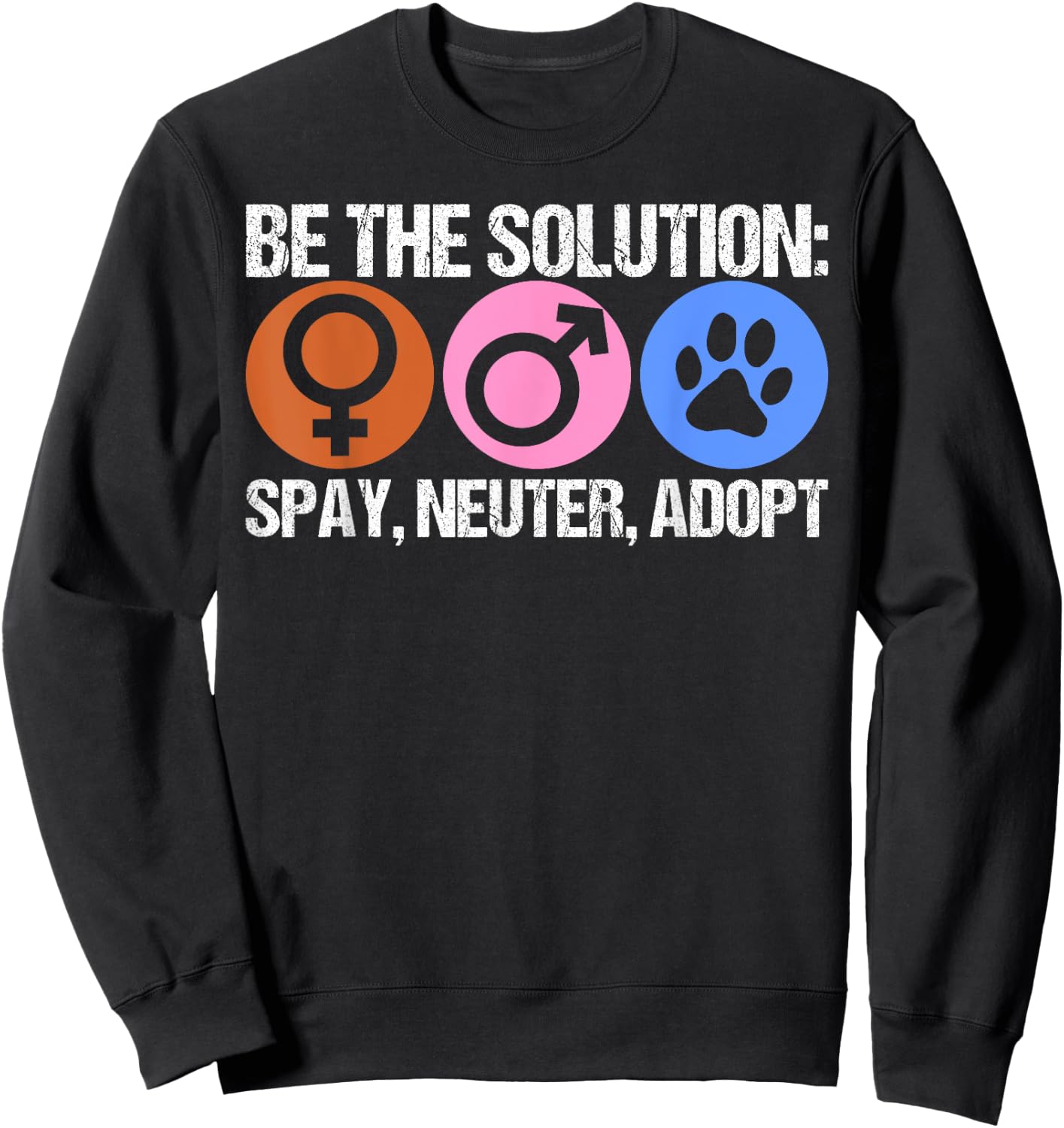 Be The Solution Spay Neuter Adopt Animal Sweatshirt - Sweatshirt | Black