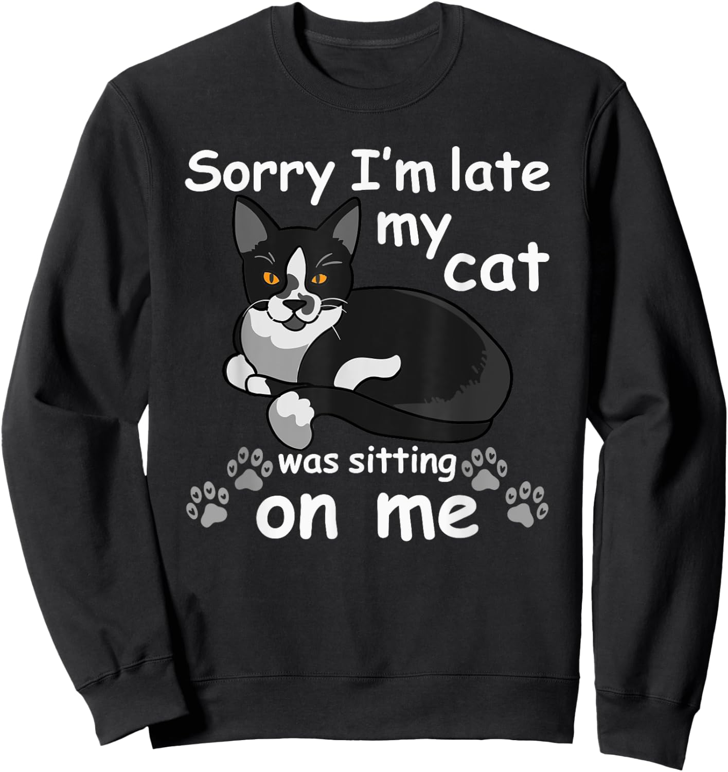 Sorry I'm Late My Cat was Sitting on Me Sweatshirt - Sweatshirt | Black