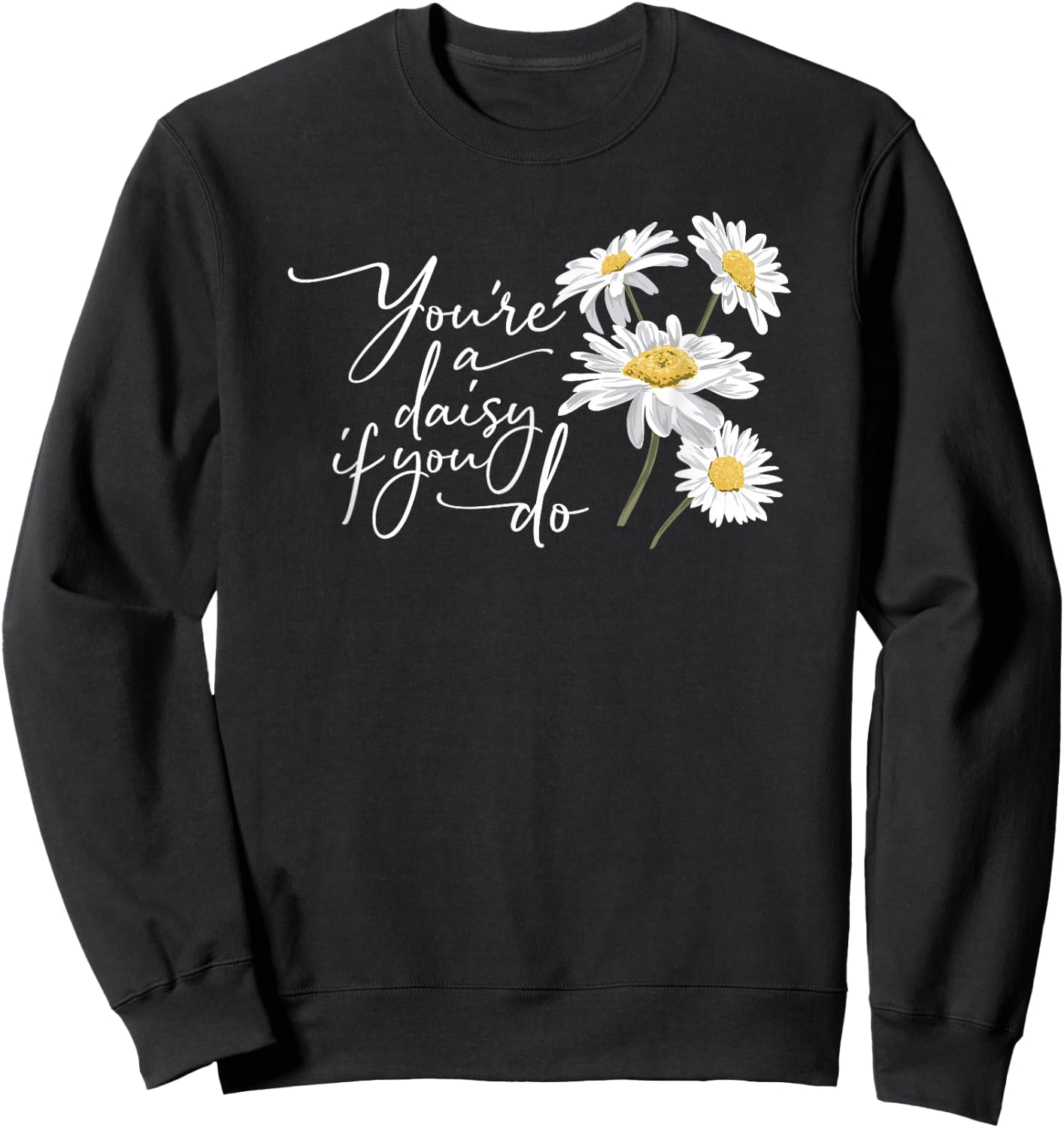 You're A Daisy If You Do Sweatshirt - Sweatshirt | Black