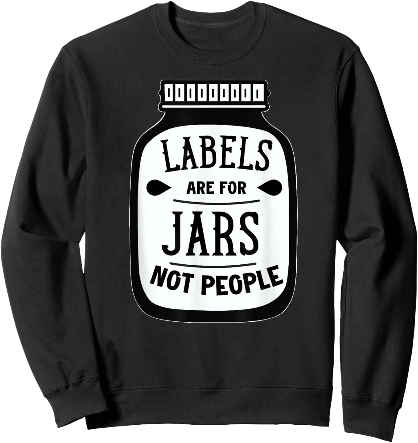 Labels are for jars not people Sweatshirt - Sweatshirt | Black