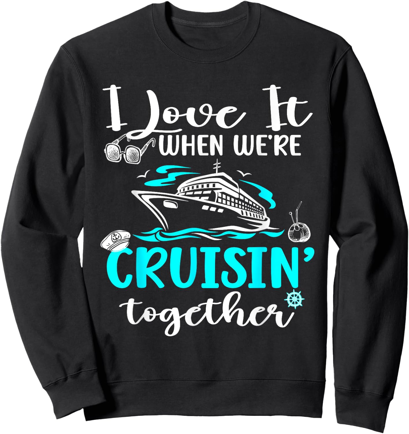 Family Cruise 2024 I Love It When We're Cruisin' Together Sweatshirt - Sweatshirt | Black