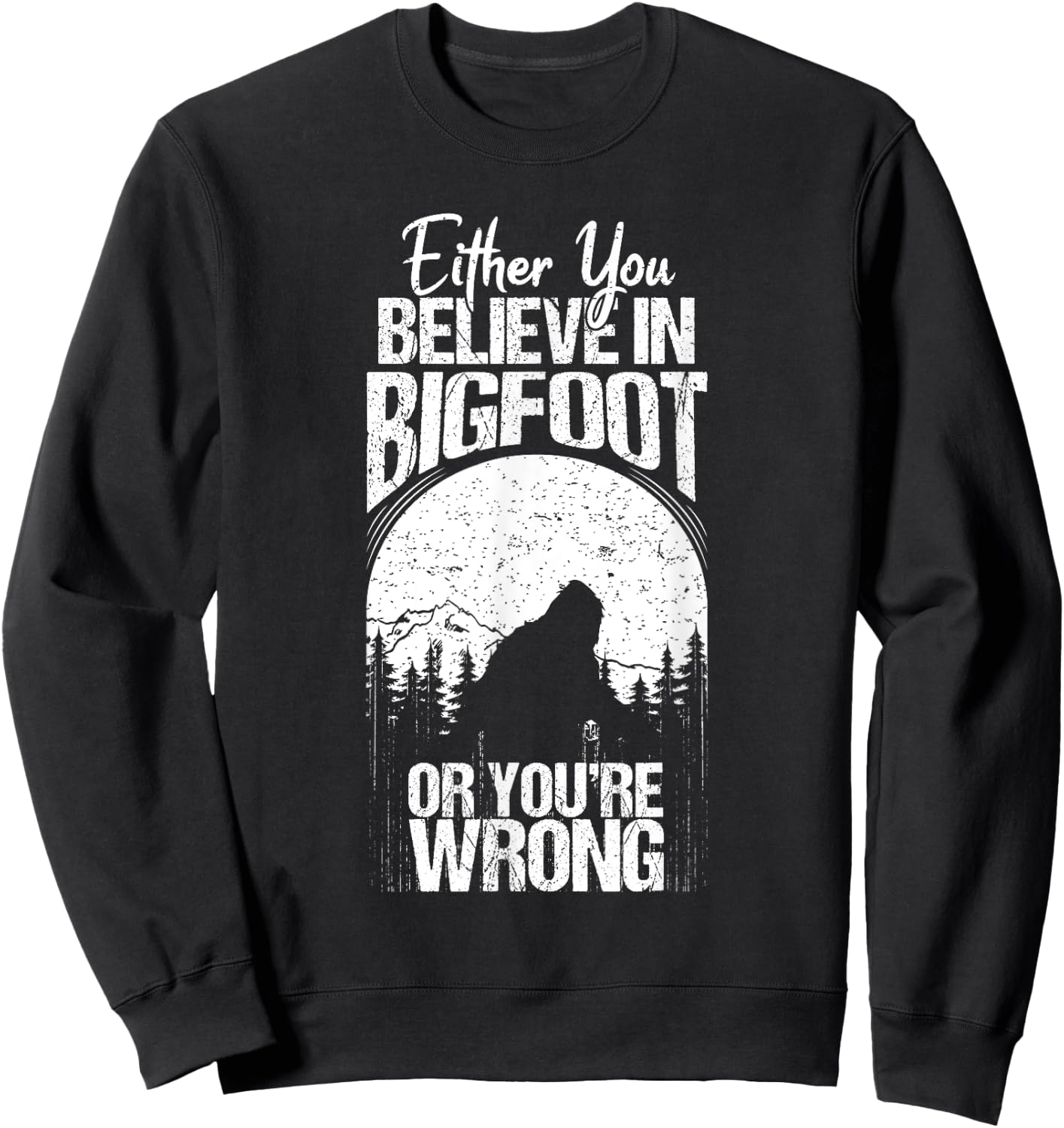 Funny Sasquatch Cryptid Quote Either You Believe In Bigfoot Sweatshirt - Sweatshirt | Black