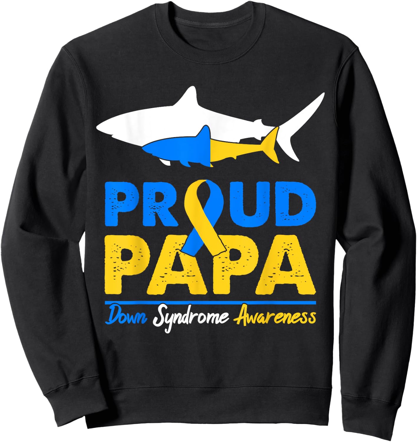 Proud Papa Shark Down Syndrome Awareness Day Ribbon Dad T21 Sweatshirt - Sweatshirt | Black