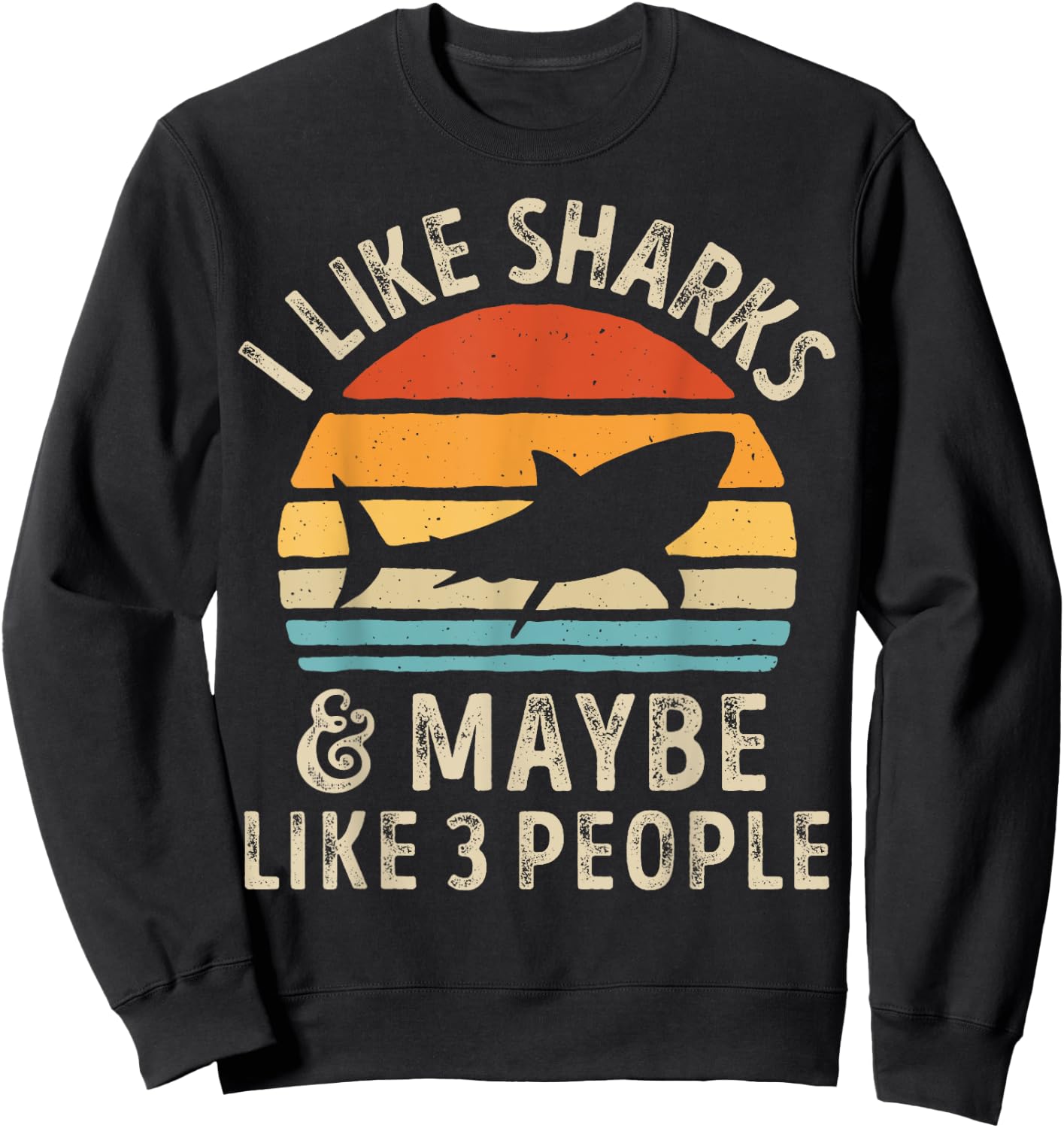 I Like Sharks and Maybe 3 People Shark Lover Retro Vintage Sweatshirt - Sweatshirt | Black