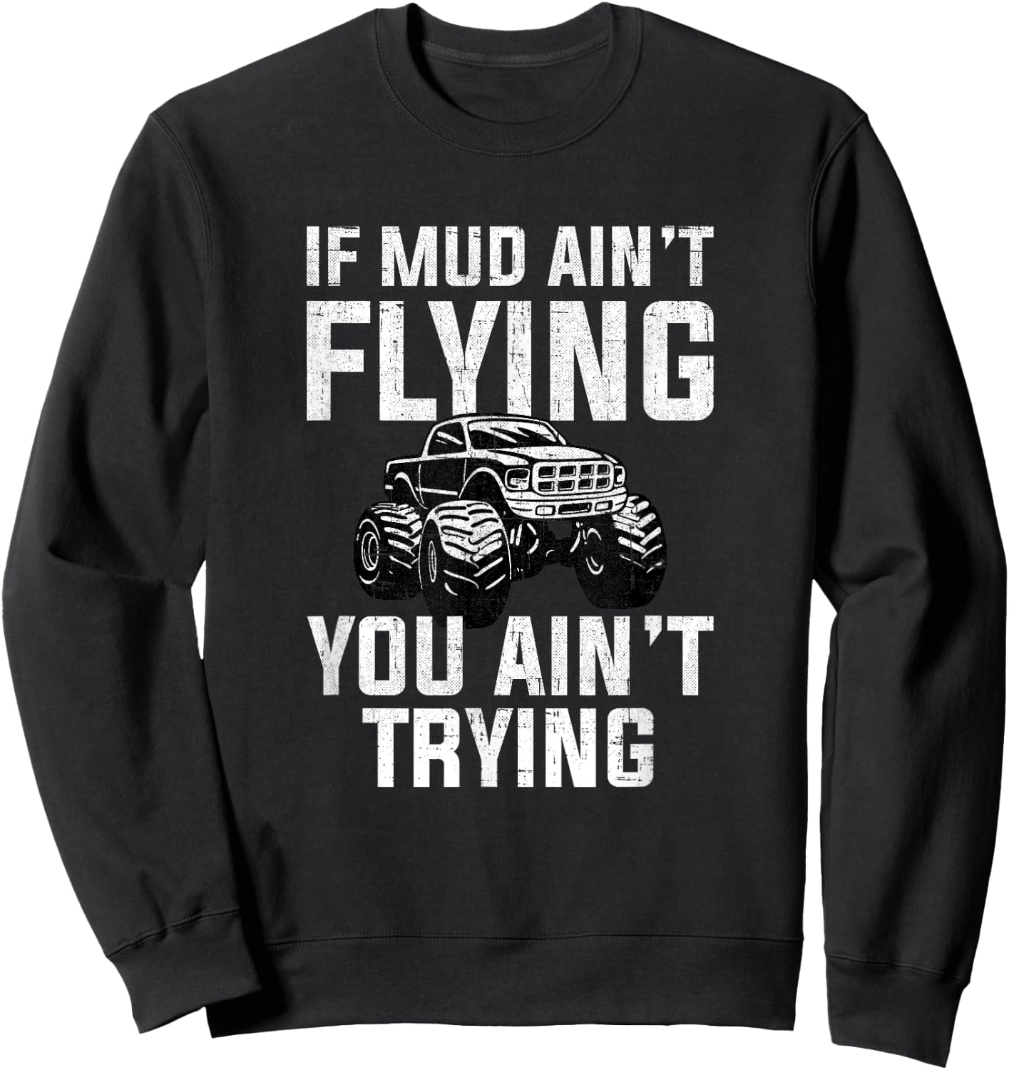 If Mud Ain't Flying You Ain't Trying, mud truck mudding Sweatshirt - Sweatshirt | Black