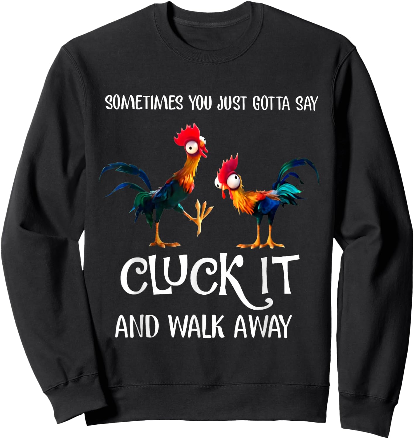 Sometimes You Just Gotta Say Cluck It and Walk Away Sweatshirt - Sweatshirt | Black