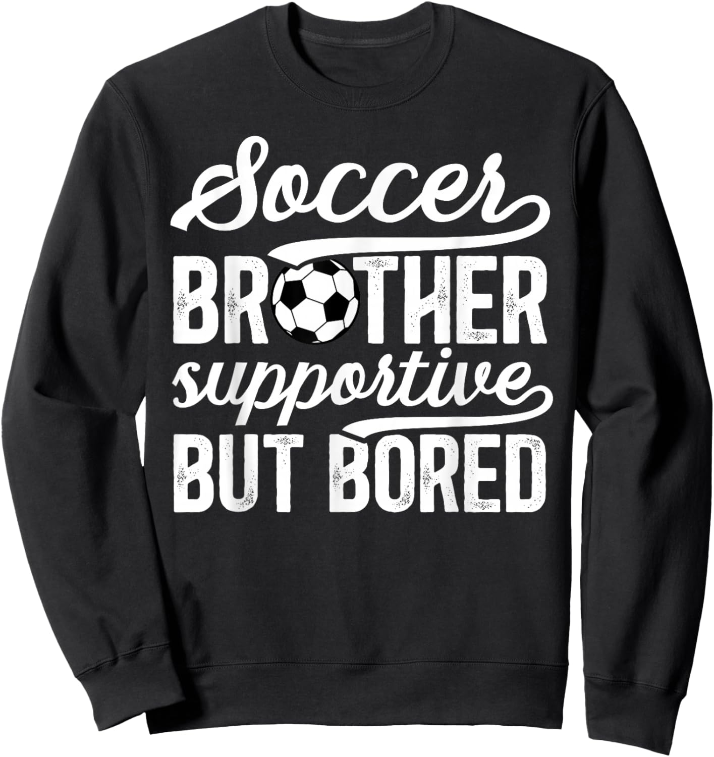 Soccer Brother Supportive Brother Of A Soccer Player Sweatshirt - Sweatshirt | Black