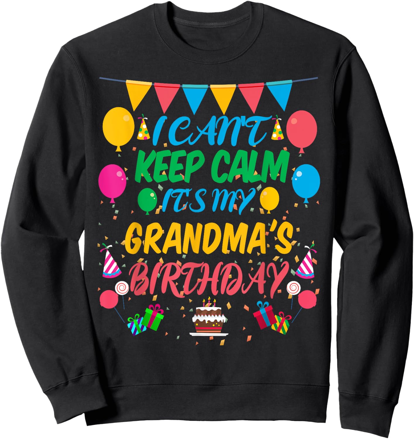 I Can't Keep Calm It's My Grandma Birthday Sweatshirt - Sweatshirt | Black
