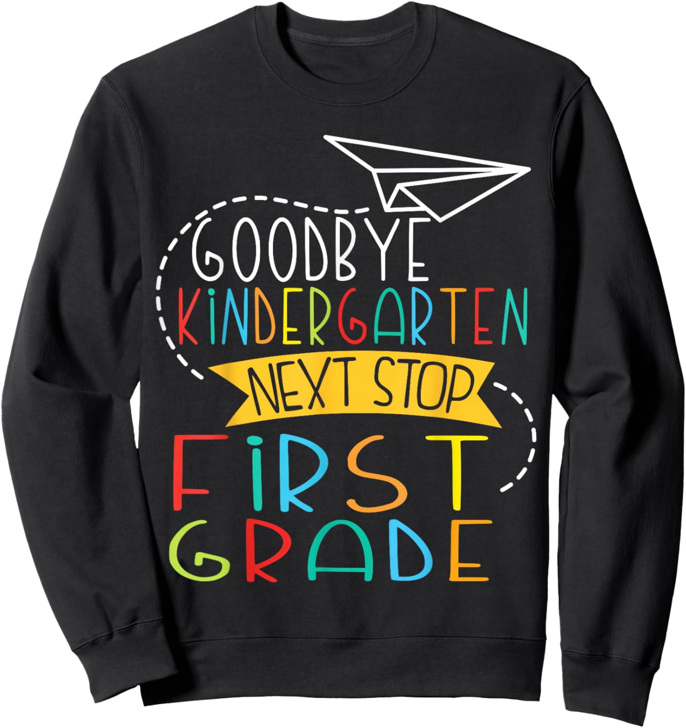 Next Stop First Grade Goodbye Kindergarten School Graduate Sweatshirt - Sweatshirt | Black