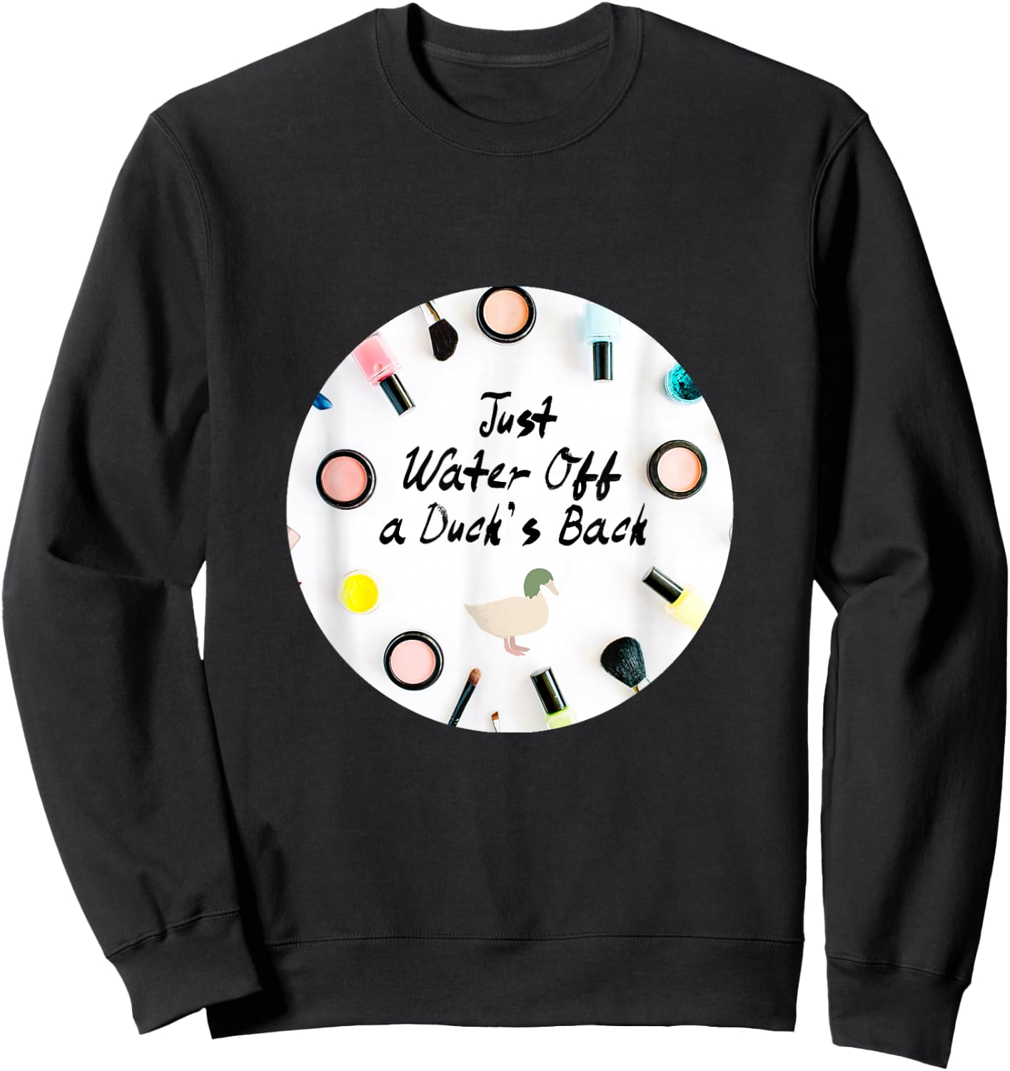Just Water Off a Duck's Back Quote Drag Queen Race Sweatshirt - Sweatshirt | Black