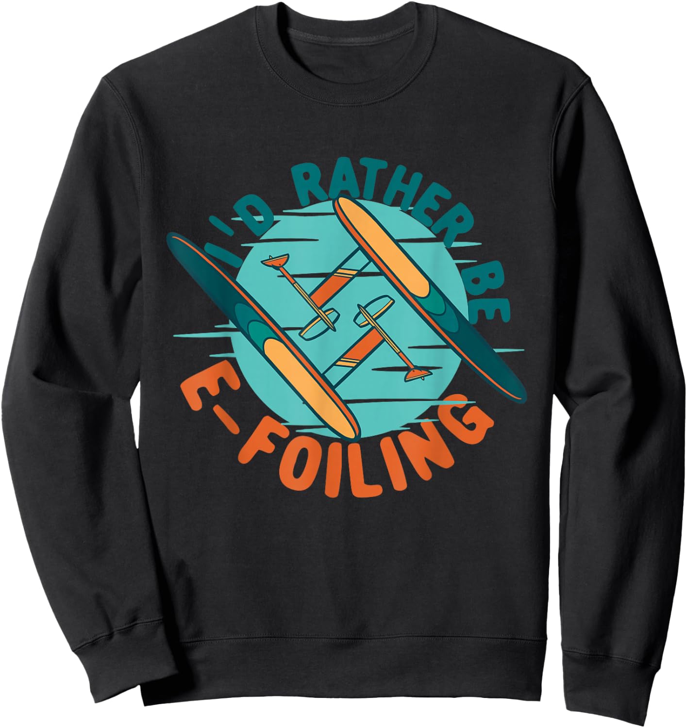 Efoil Electric Hydrofoil I'd Rather Be E-foiling Sweatshirt - Sweatshirt | Black