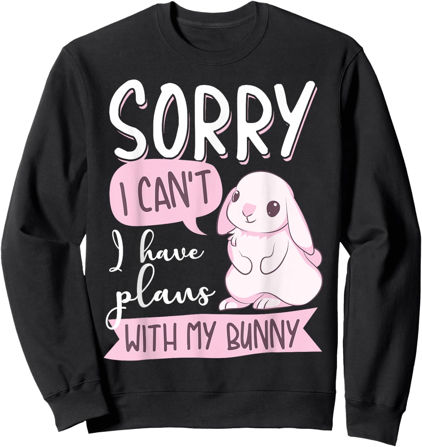 Cool Sorry I Can't I Have Plans With My Bunny | Funny Gift Sweatshirt - Sweatshirt | Black