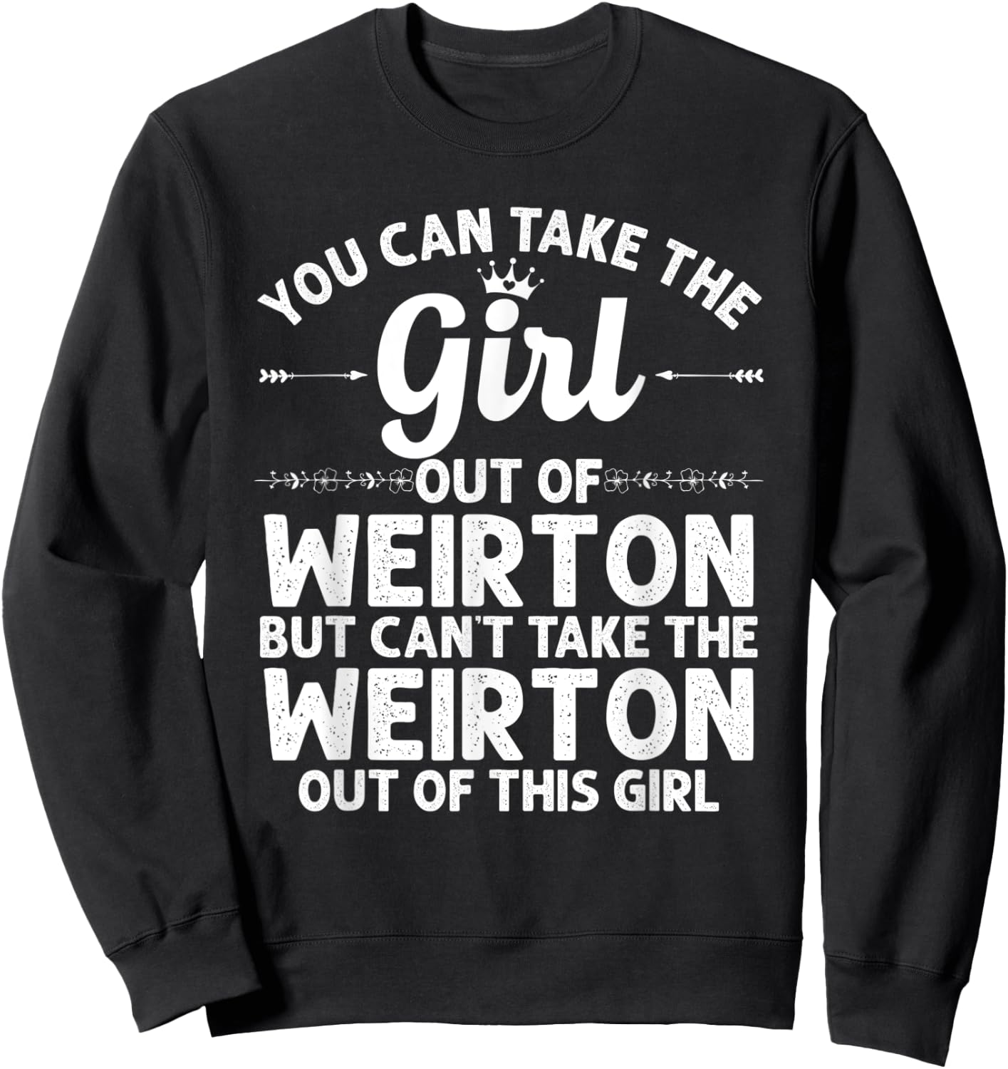 Girl Out Of WEIRTON WV WEST VIRGINIA Gift Funny Home Roots Sweatshirt - Sweatshirt | Black