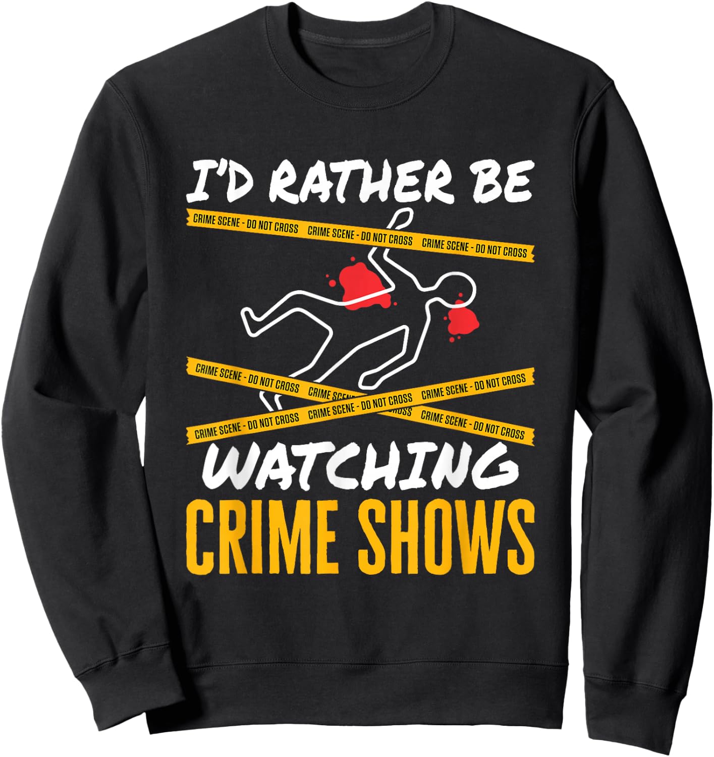 I'd Rather Be Watching Crime Shows Serial Killer Murder Sweatshirt - Sweatshirt | Black