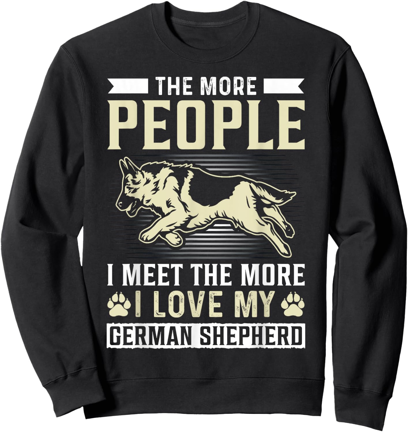The More People I Meet The More I Love My German Shepherd Sweatshirt - Sweatshirt | Black