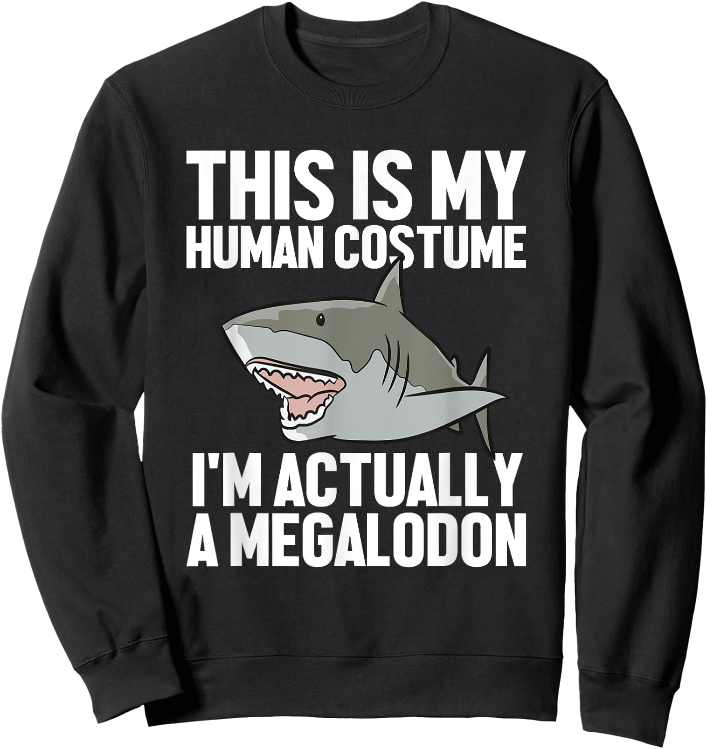Megalodon Shark Gift Megaladon Alive I'm Really A Megalon Sweatshirt - Sweatshirt | Black