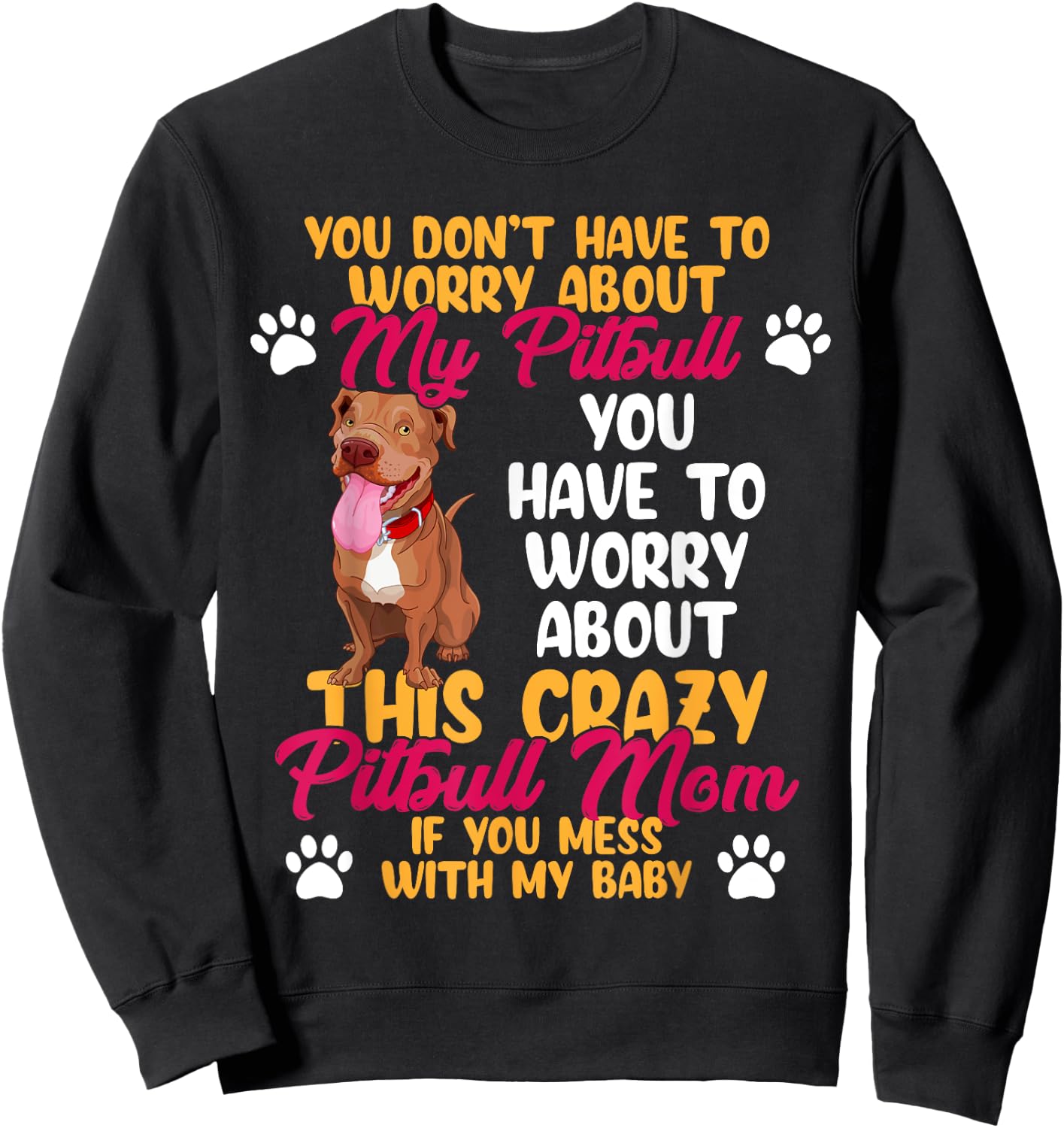 Pitbull Mom Don't Mess With My Pitbull Baby Sweatshirt - Sweatshirt | Black