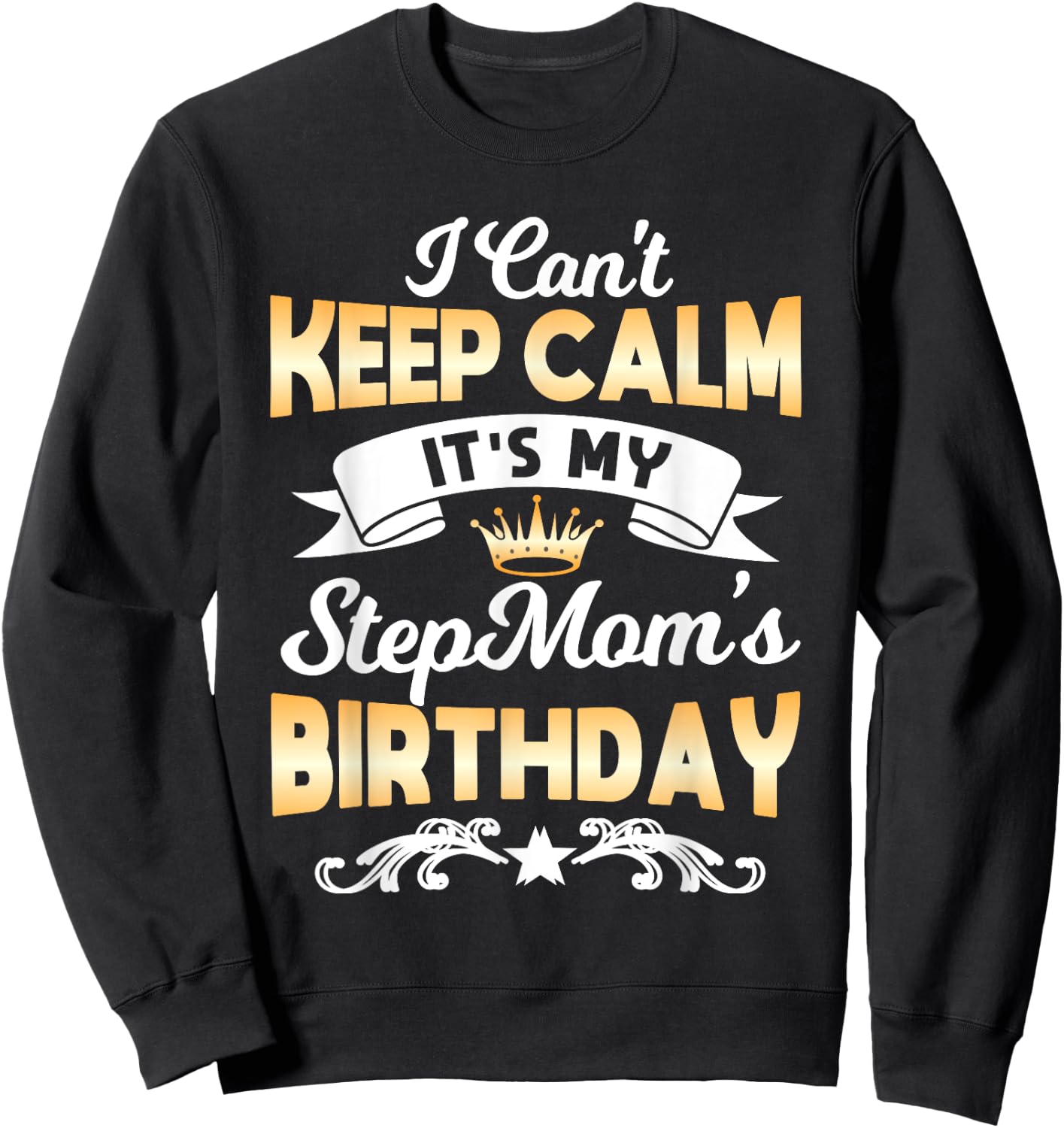 It's My Stepmom's Birthday Shirt I Can't Keep Calm Stepmom Sweatshirt - Sweatshirt | Black