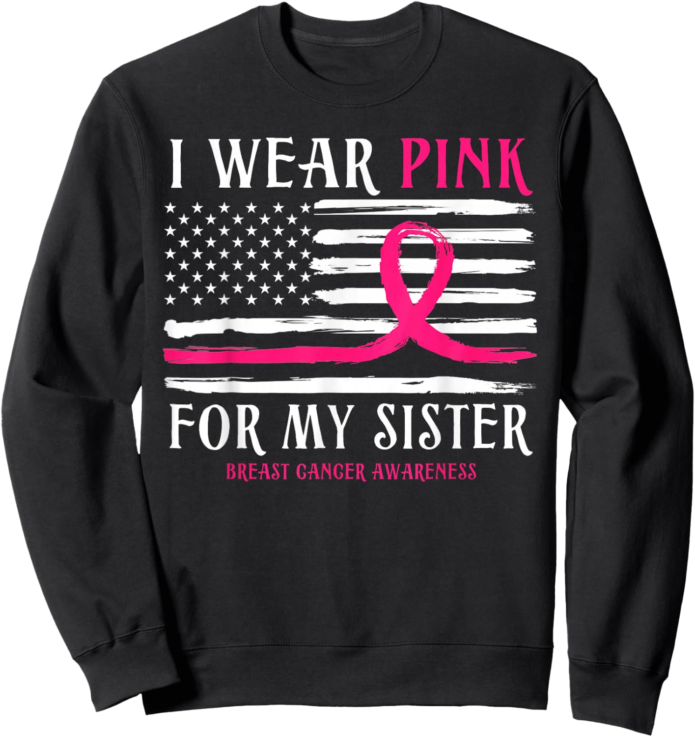 I Wear Pink For My Sister Ribbon Breast Cancer American Flag Sweatshirt - Sweatshirt | Black