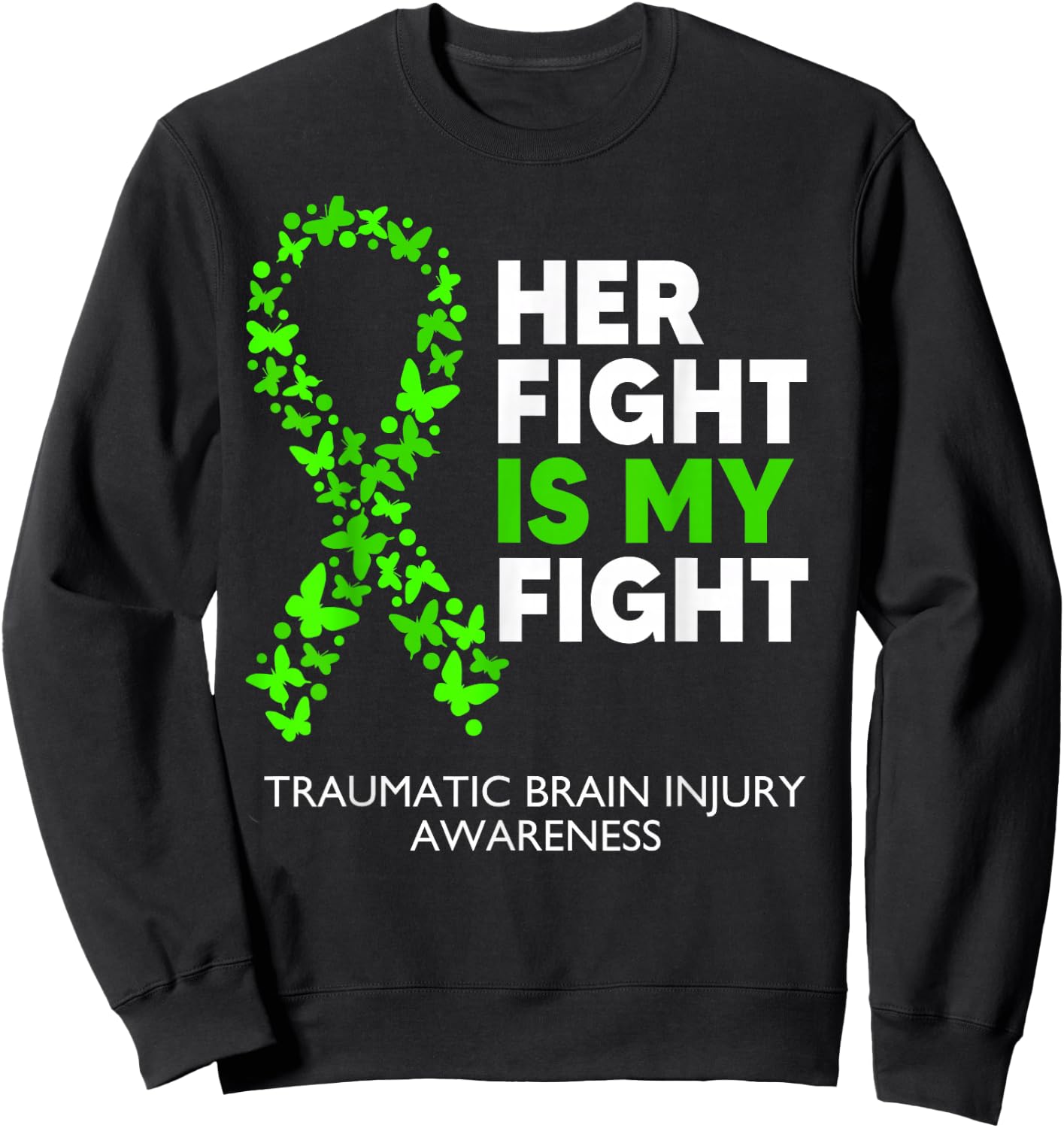 Traumatic Brain Injury Awareness Her Fight Green Ribbon Sweatshirt - Sweatshirt | Black