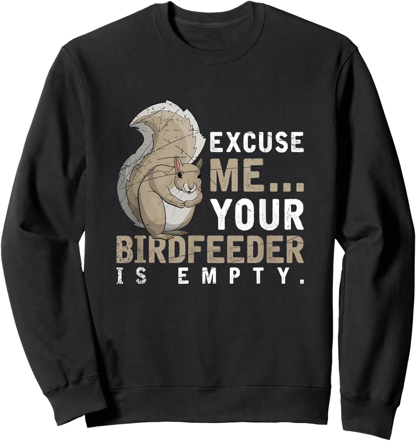 Excuse Me Your Birdfeeder Is Empty Squirrel Sweatshirt - Sweatshirt | Black