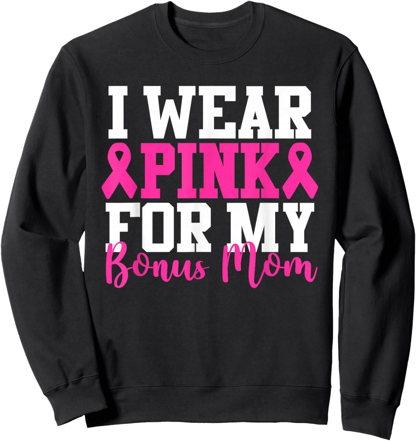 I Wear Pink For My Bonus Mom Breast Cancer Awareness Sweatshirt - Sweatshirt | Black