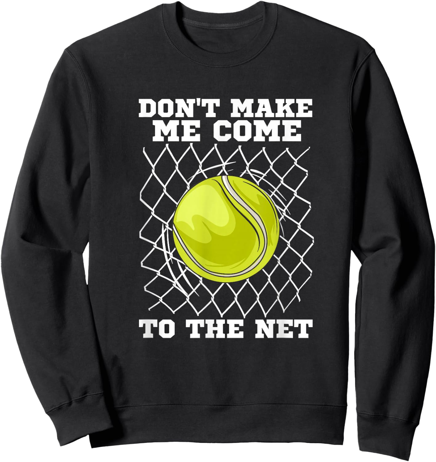 Tennis player | Don't make me come to the net | Tennis Sweatshirt - Sweatshirt | Black