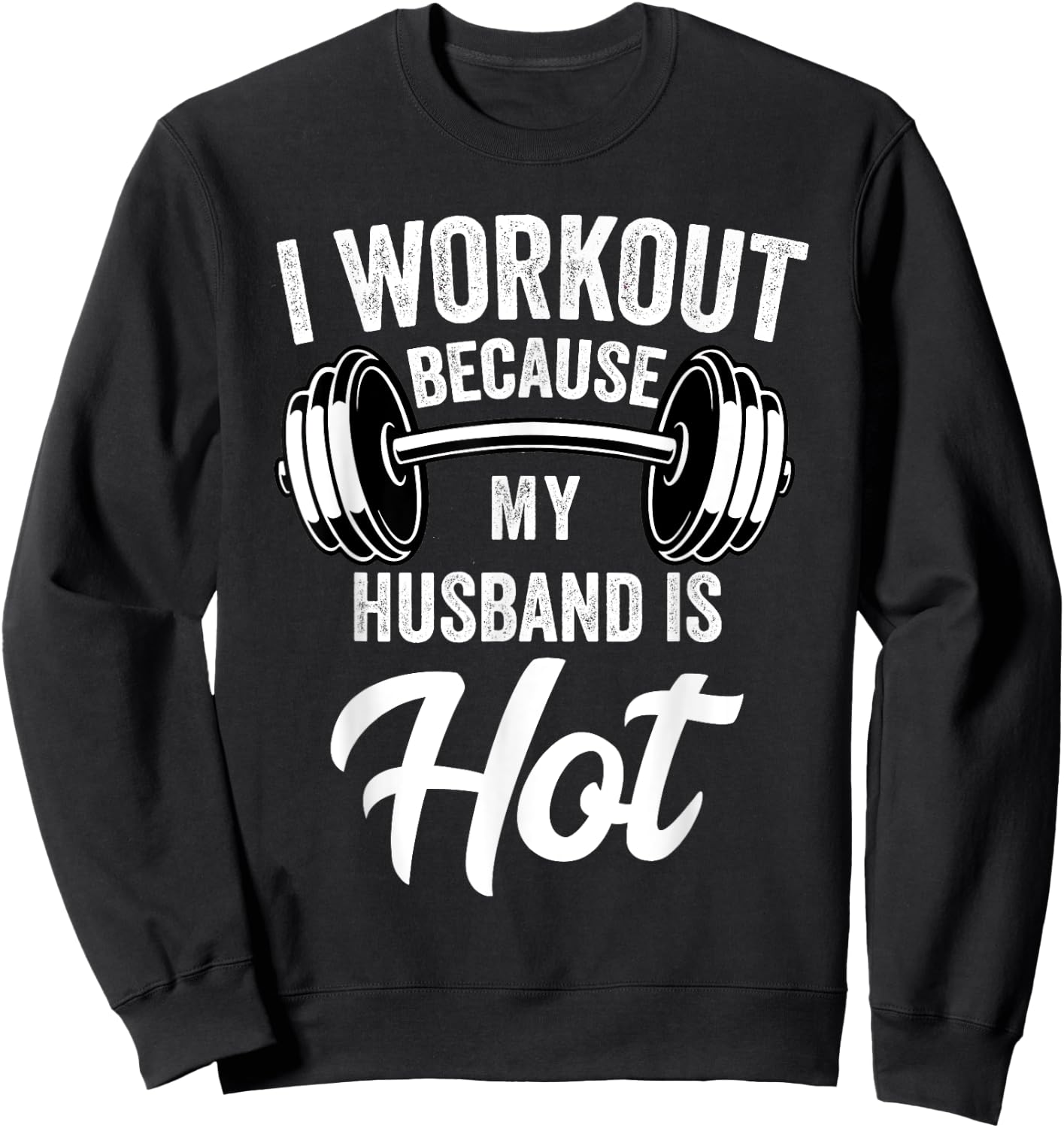 I Workout Because My Husband Is Hot Funny Gym Sweatshirt - Sweatshirt | Black