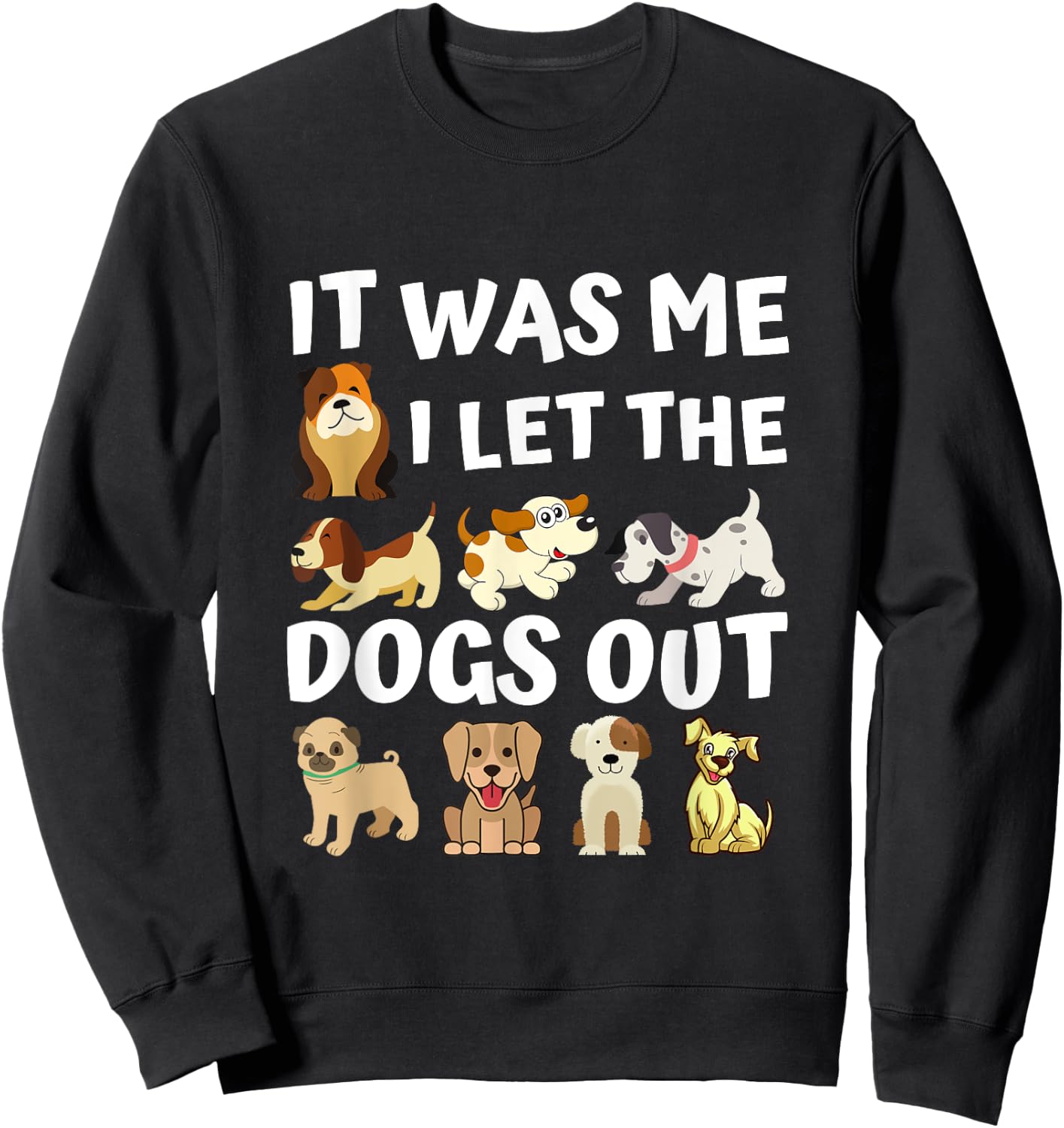 Dog Lover Present - It was Me I let the Dogs Out - Funny Dog Men Women Girls Kids Sweatshirt - Sweatshirt | Black
