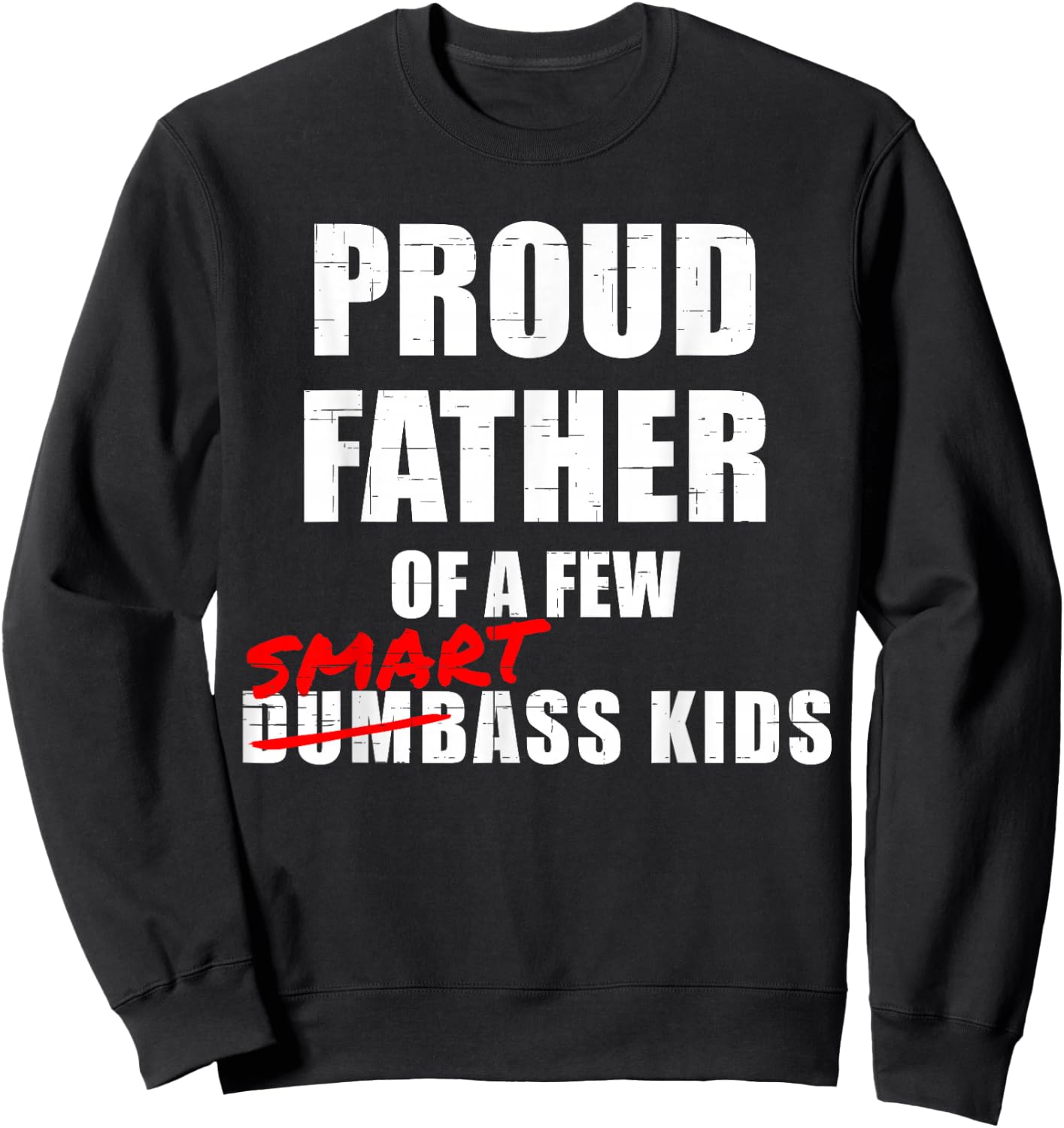 Funny Proud Father of a Few Smartass Kids NOT Dumbass Kids Sweatshirt - Sweatshirt | Black