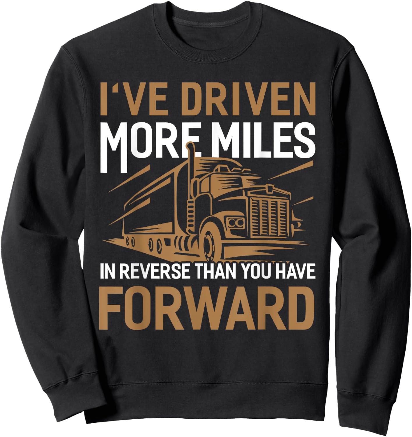 I've Driven More Miles In Reverse Than You Have Forward Sweatshirt - Sweatshirt | Black