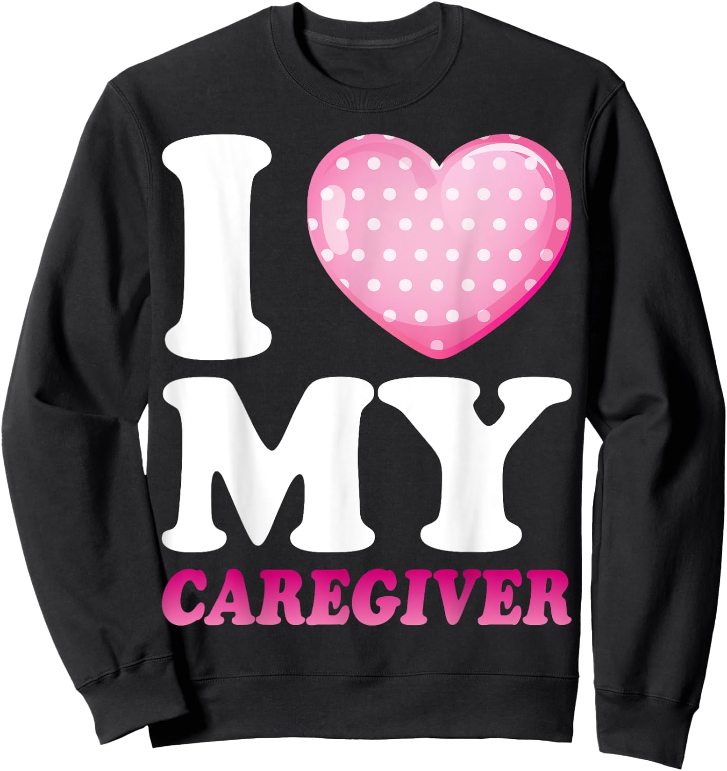I Love My Caregiver - Funny Caregiver's Wife Sweatshirt - Sweatshirt | Black
